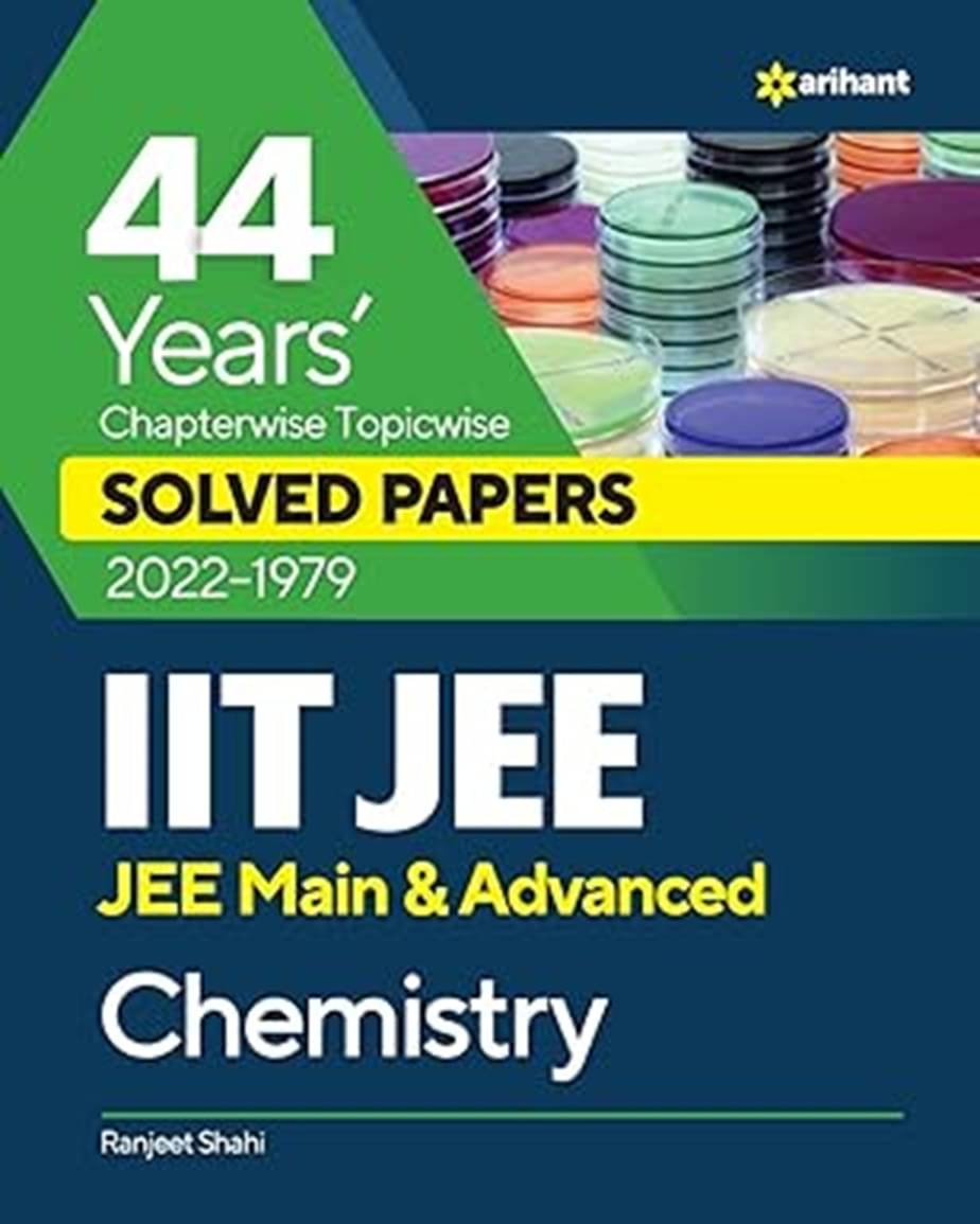 44 Years' Chapterwise Topicwise SOLVED PAPERS 2023-1979 IIT JEE (Jee Main & Advanced) Chemistry 44 Years' Chapterwise Topicwise SOLVED PAPERS 2023-1979 IIT JEE (Jee Main & Advanced) Chemistry