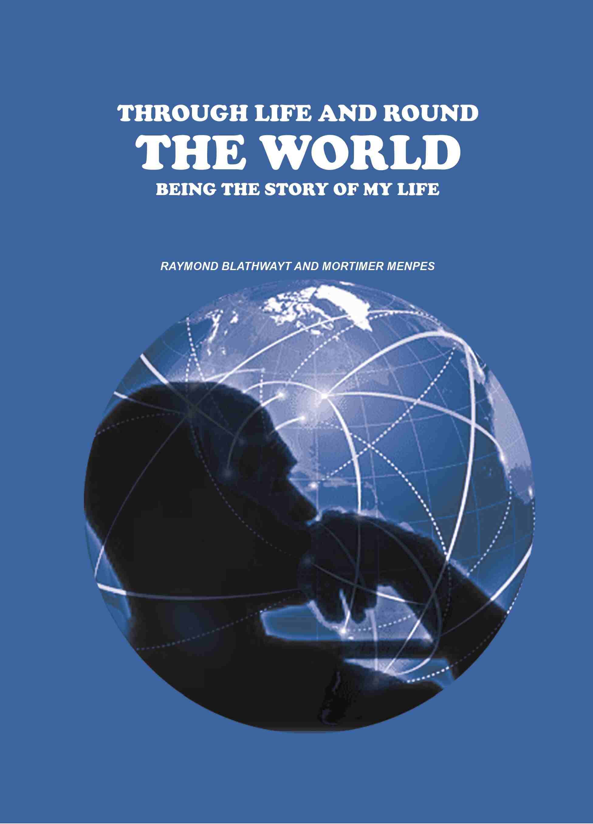     			Through Life and Round the World: Being the Story of My Life [Hardcover]