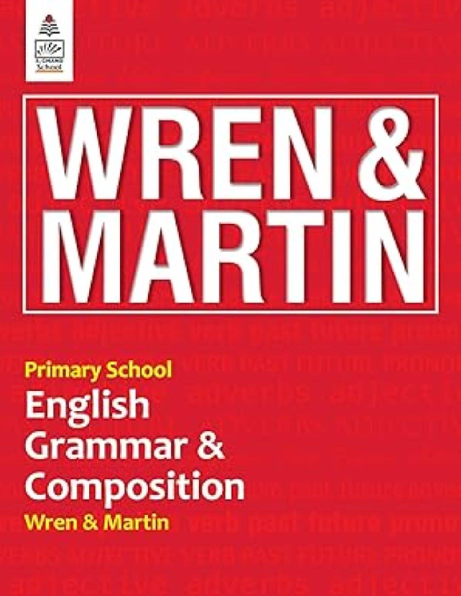PRIMARY SCHOOL 2025-26 EDITION ENGLISH GRAMMAR AND COMPOSITION GUIDE BOOK BY S CHAND SCHOOL BOOK ( WREN & MARTIN AND H. MARTIN) PRIMARY SCHOOL 2025-26 EDITION ENGLISH GRAMMAR AND COMPOSITION GUIDE BOOK BY S CHAND SCHOOL BOOK ( WREN & MARTIN AND H. MARTIN)