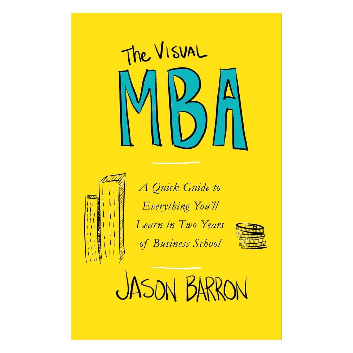     			The Visual MBA: A Quick Guide to Everything You'll Learn in Two Years of Business School