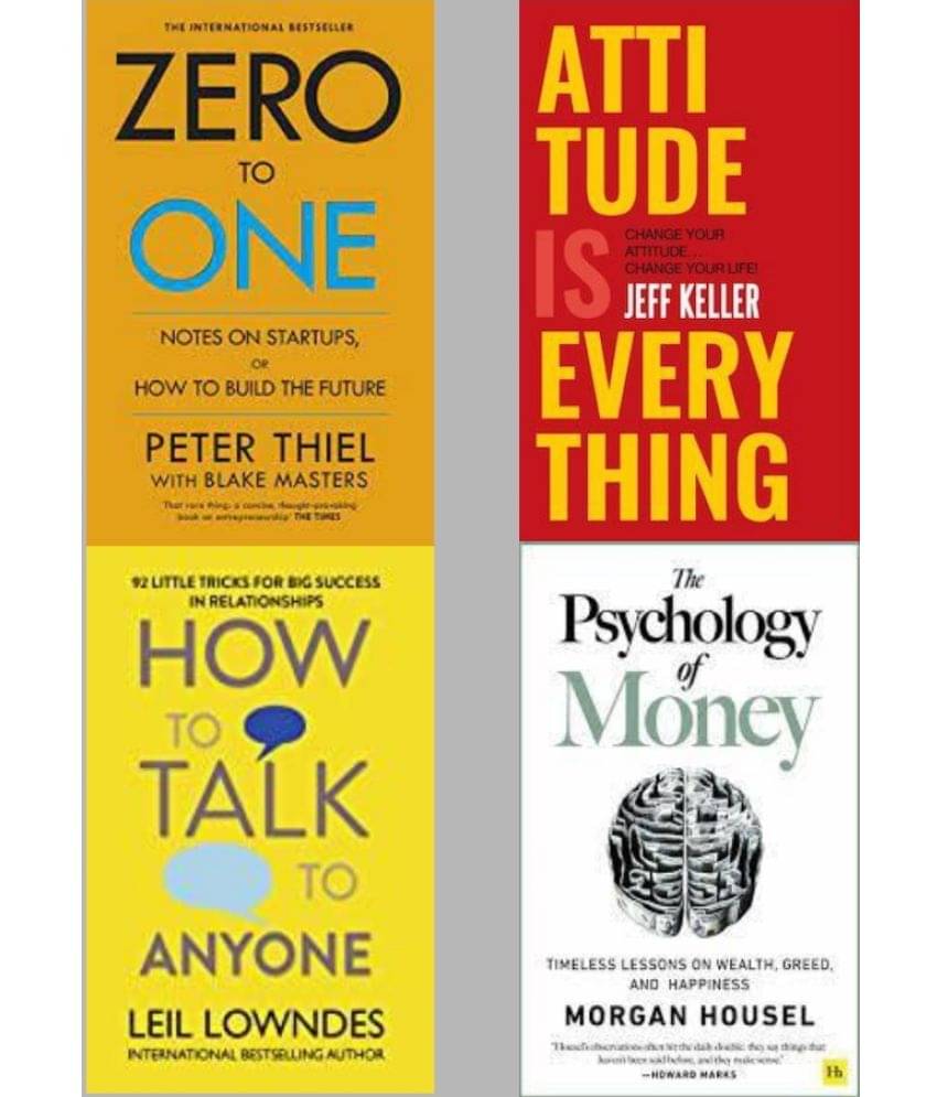 Zero To One + Attitude Is Everything + How To Talk Anyone + The Psychology of Money Zero To One + Attitude Is Everything + How To Talk Anyone + The Psychology of Money