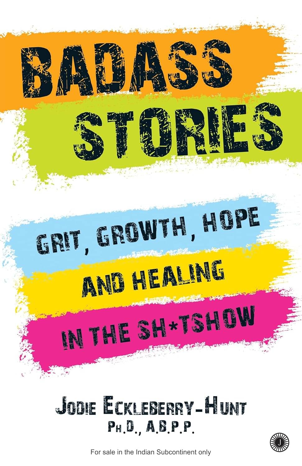 Badass Stories: Grit, Growth, Hope and Healing in the Sh*tshow Badass Stories: Grit, Growth, Hope and Healing in the Sh*tshow