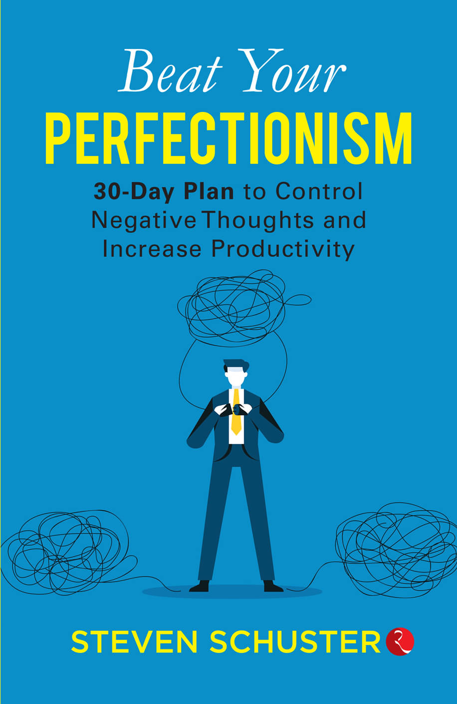 Beat Your Perfectionism: 30-Day Plan to Control Negative Thoughts and Increase Productivity Beat Your Perfectionism: 30-Day Plan to Control Negative Thoughts and Increase Productivity