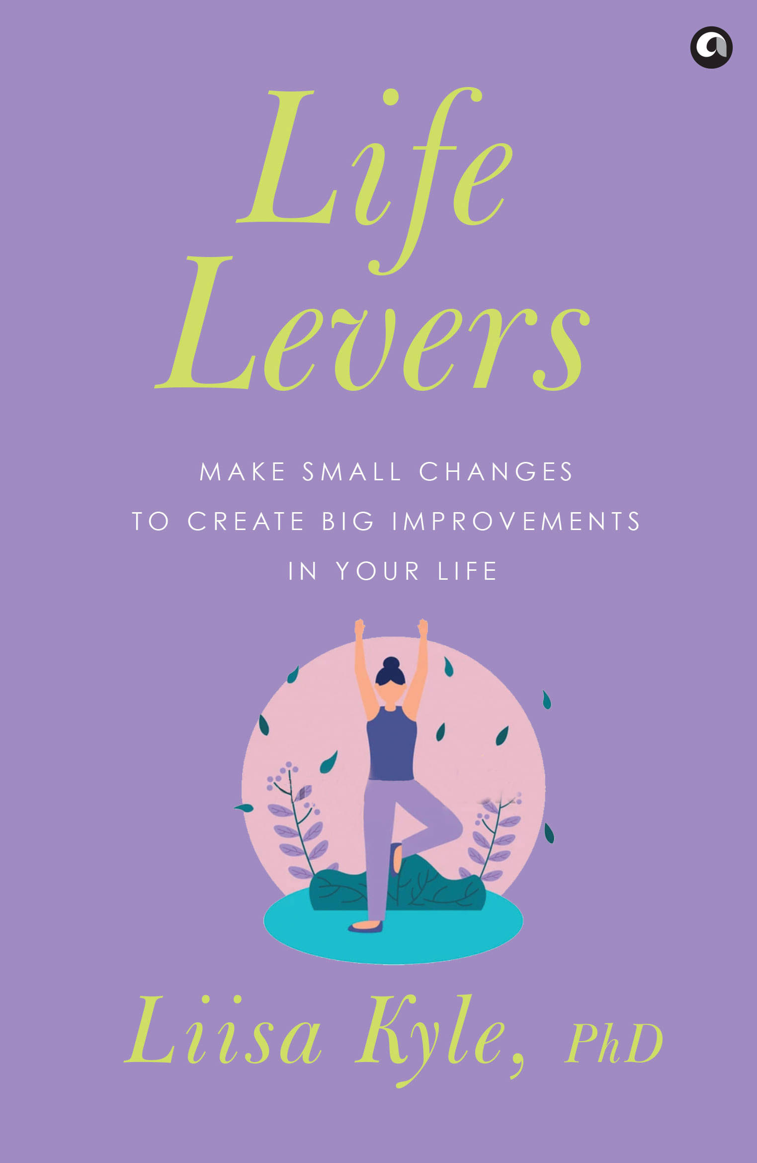     			Life Levers: Make Small Changes to Make Big Improvements in Your Life