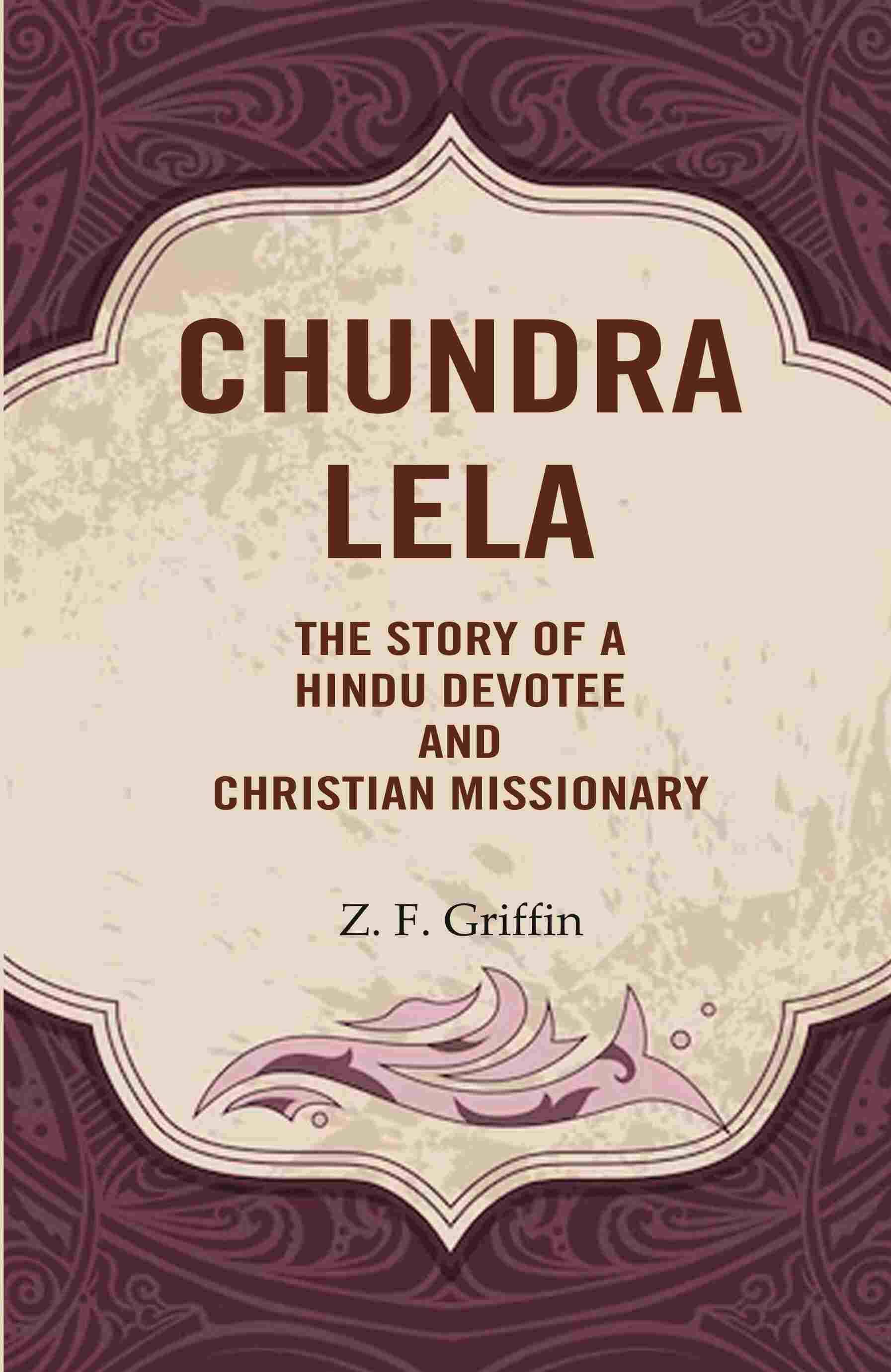     			Chundra Lela: The Story of a Hindu Devotee and Christian Missionary [Hardcover]