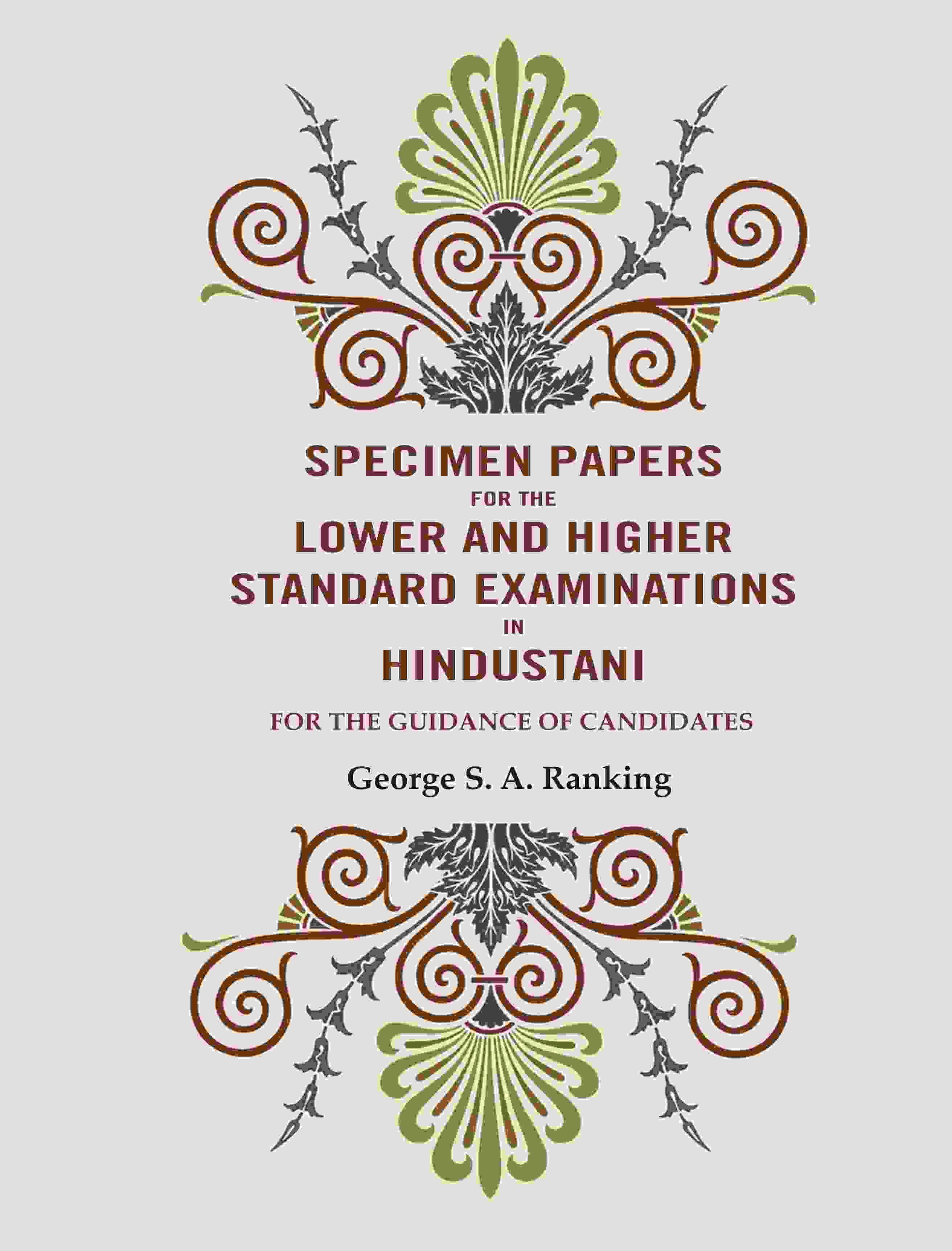 Specimen Papers for The Lower and Higher Standard Examinations in Hindustani: For the Guidance of Candidates Specimen Papers for The Lower and Higher Standard Examinations in Hindustani: For the Guidance of Candidates