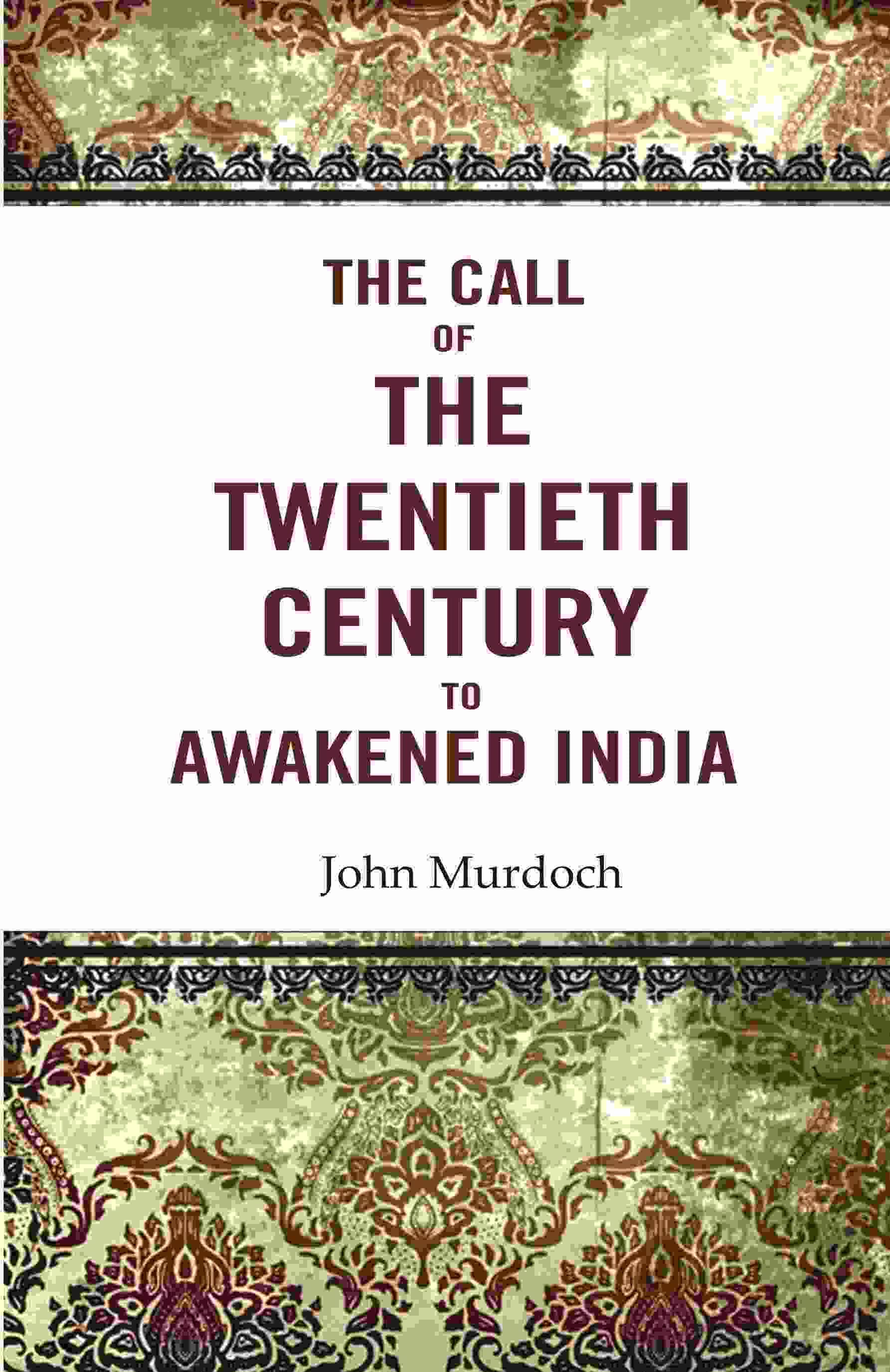 The Call of the Twentieth Century to Awakened India The Call of the Twentieth Century to Awakened India