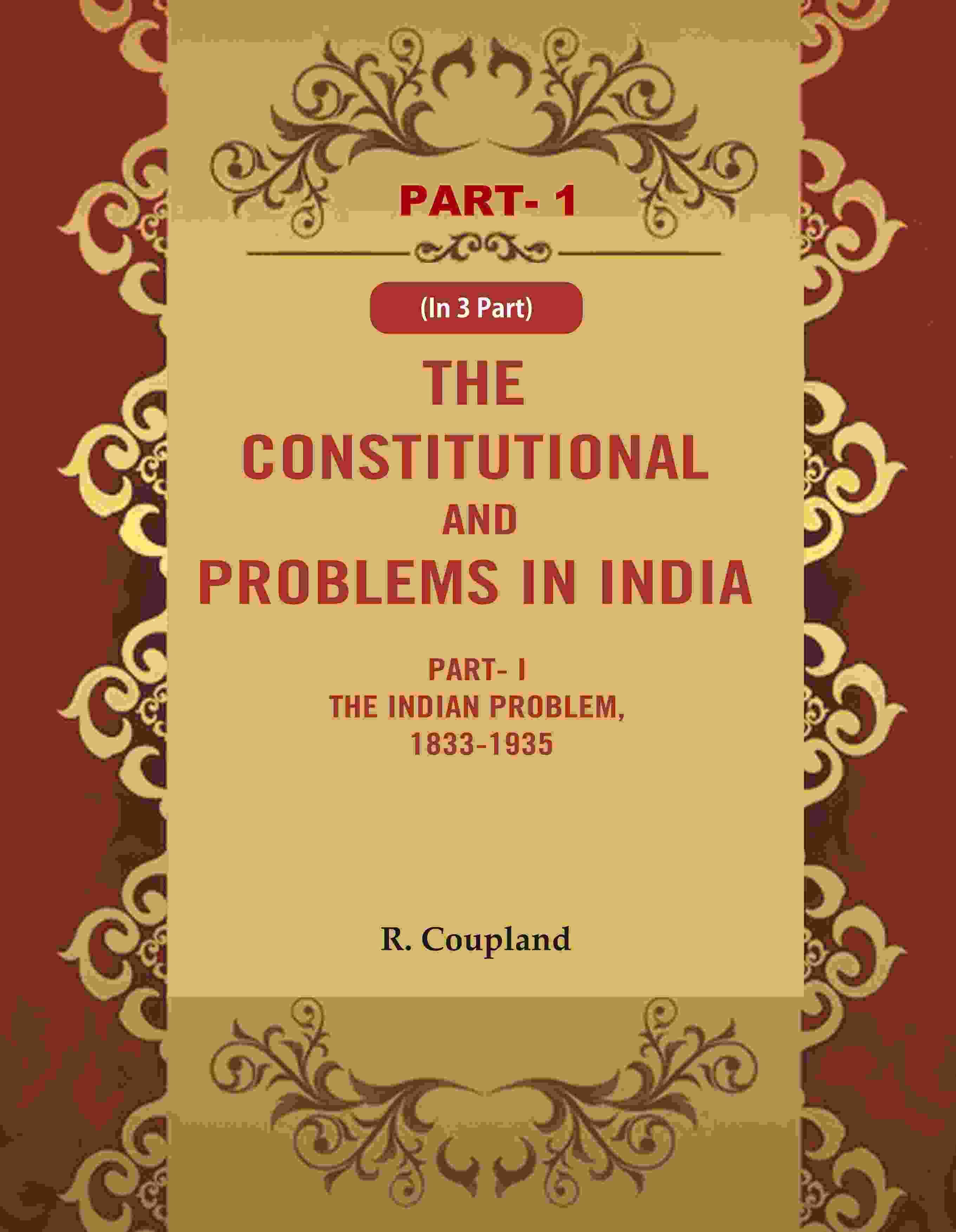     			The Constitutional Problems in India: Part- I The Indian Problem, 1833-1935 1st [Hardcover]