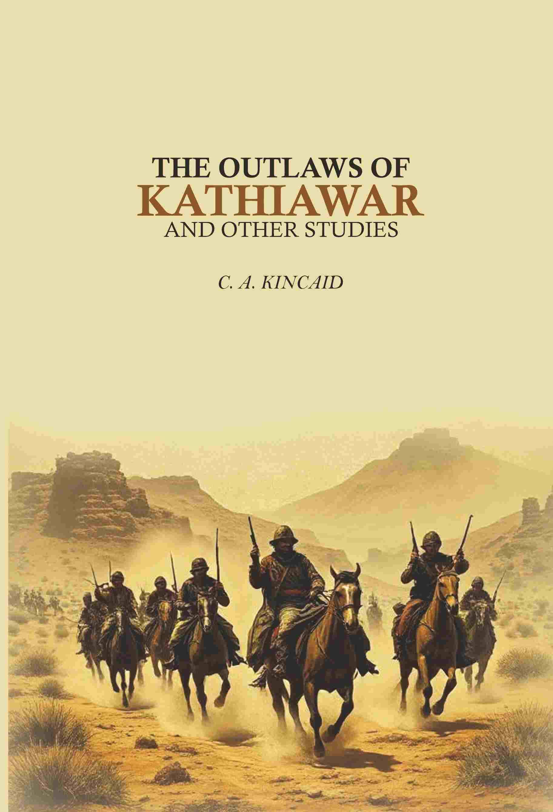 The Outlaws Of Kathiawar: And Other Studies The Outlaws Of Kathiawar: And Other Studies