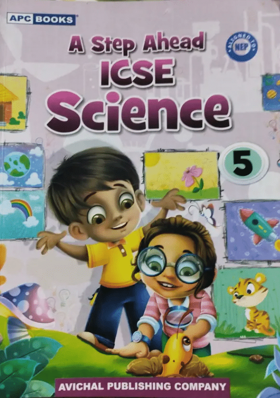 A STEP AHEAD ICSE SCIENCE CLASS 5 A STEP AHEAD ICSE SCIENCE CLASS 5