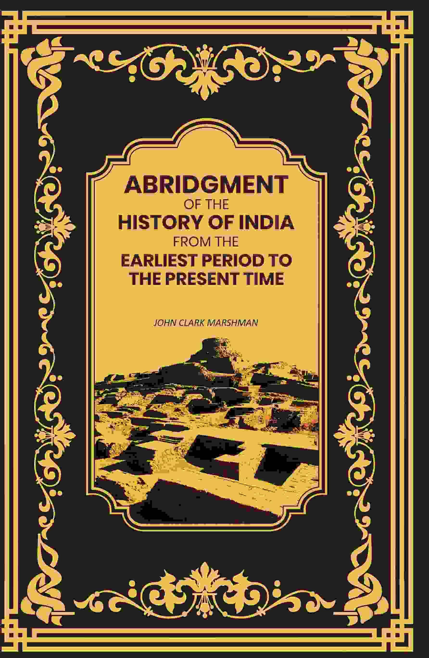 Abridgment of the History of India From the Earliest Period to the Present Time Abridgment of the History of India From the Earliest Period to the Present Time