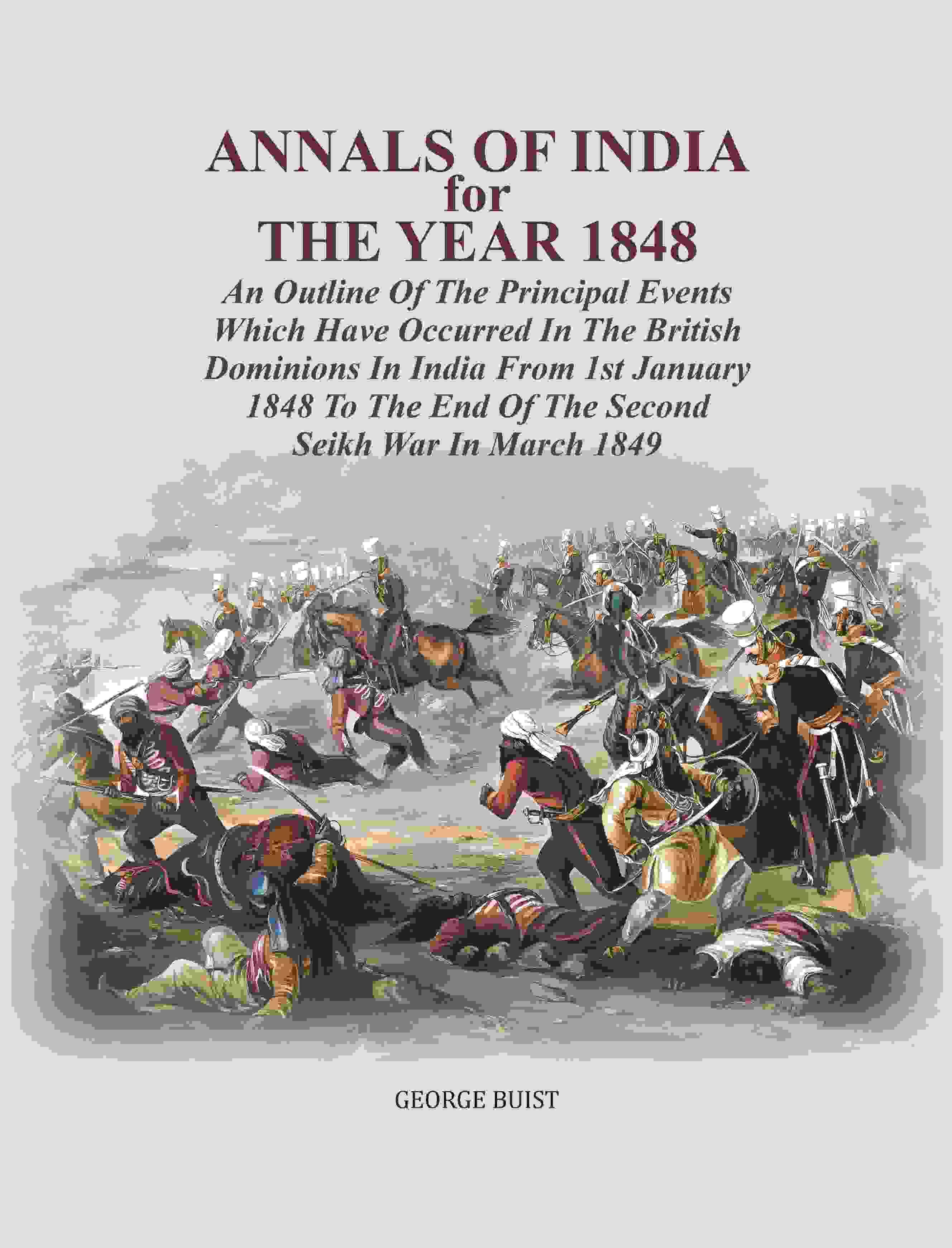     			Annals Of India For The Year 1848: An Outline Of The Principal Events Which Have Occurred In The British Dominions In India From 1st Jan [Hardcover]