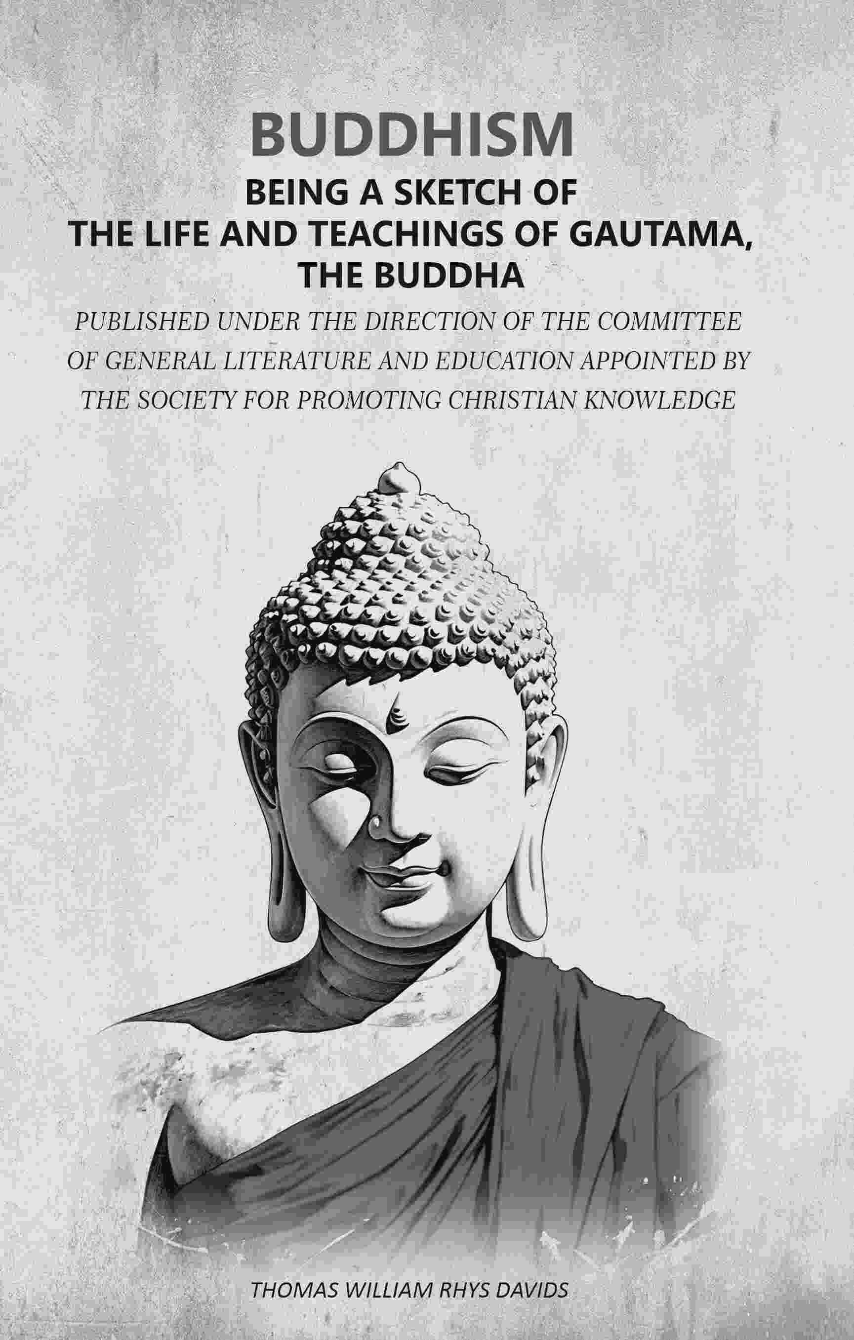     			Buddhism - Being a sketch of the life and teachings of Gautama, the Buddha: Published under the direction of the Committee of General [Hardcover]