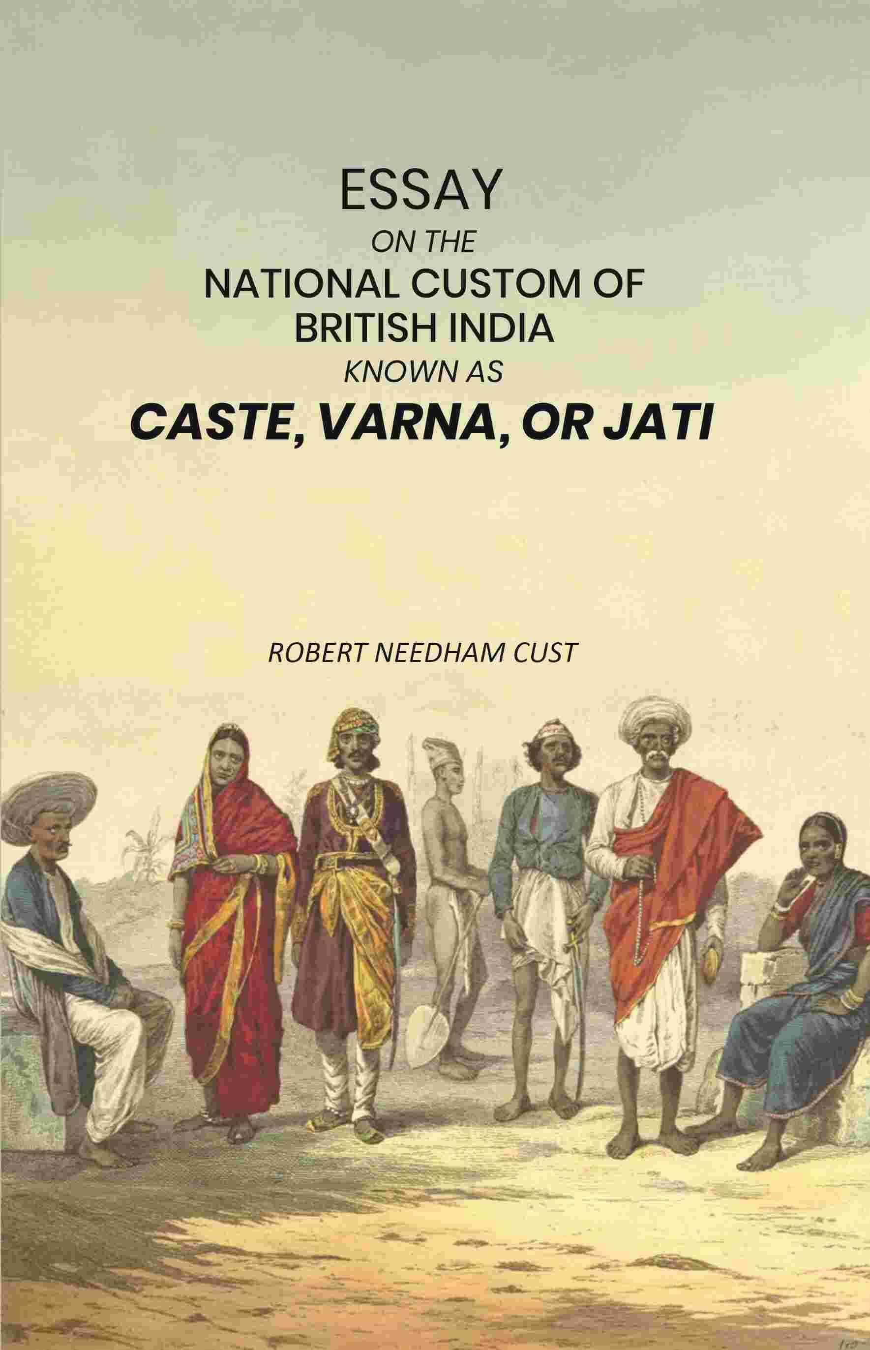     			Essay on the National Custom of British India Known as Caste, Varna, or Jati [Hardcover]