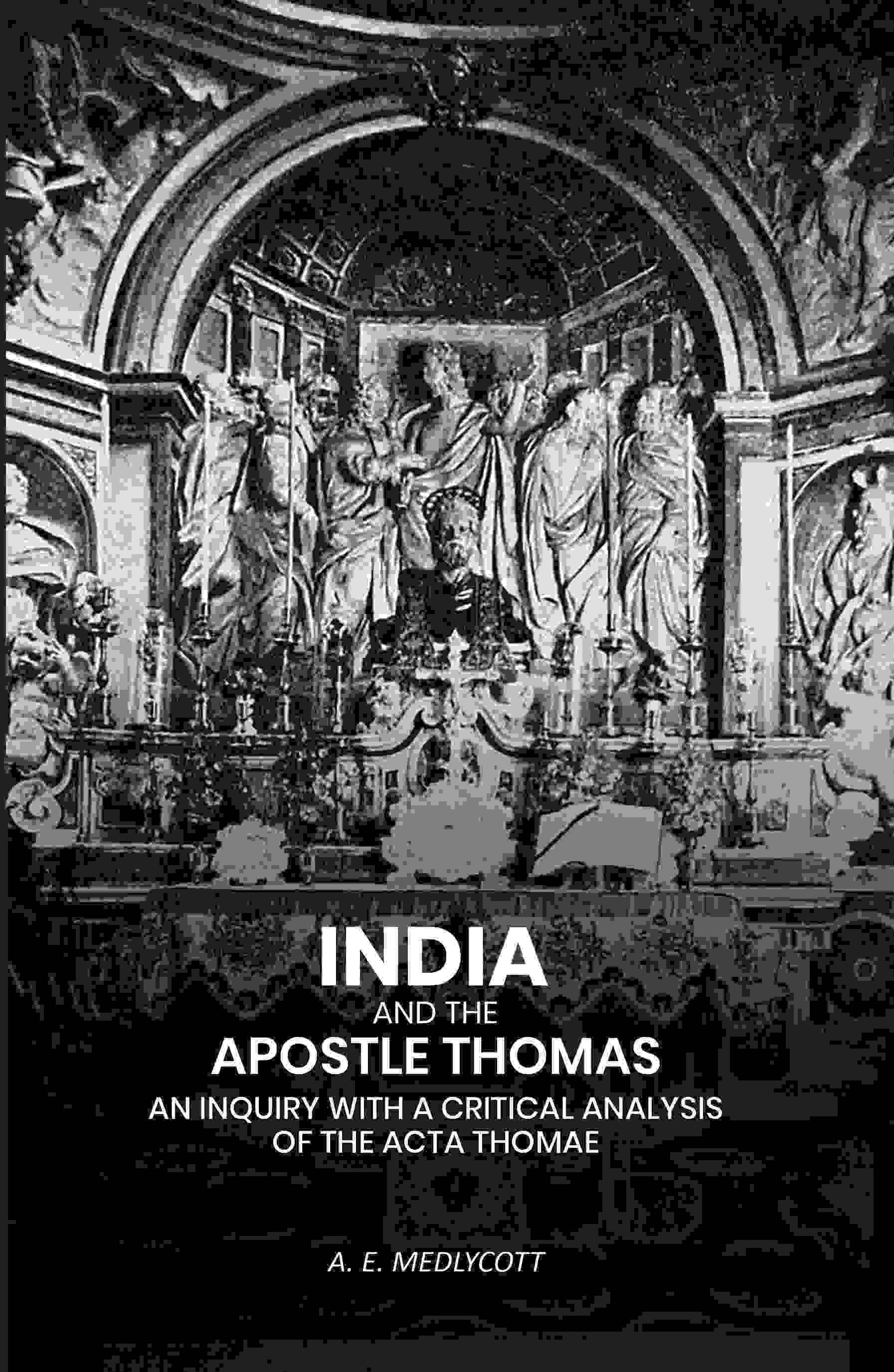     			India And the Apostle Thomas: An Inquiry with A Critical Analysis of the Acta Thomae [Hardcover]
