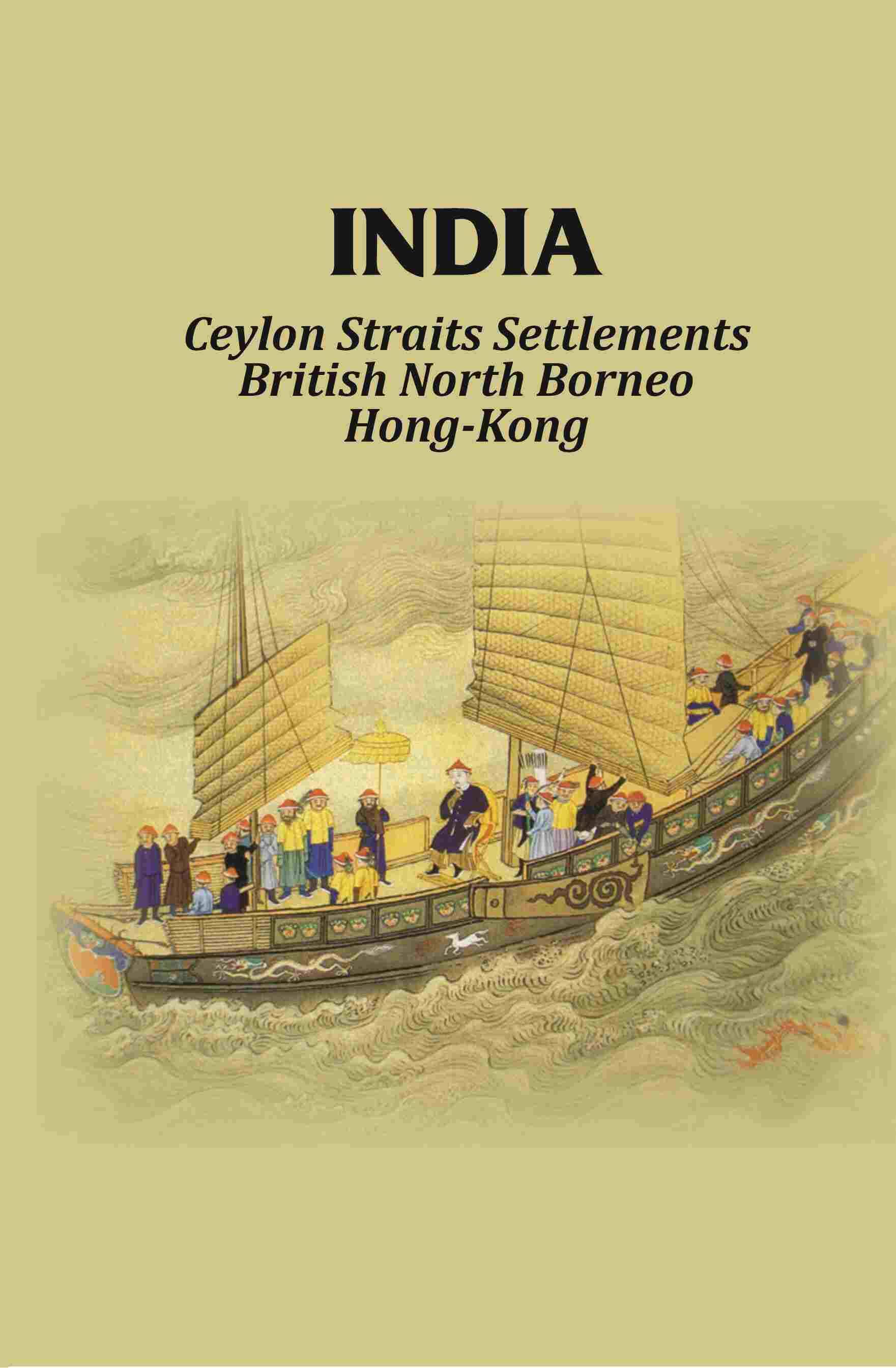     			India: Ceylon Straits Settlements British North Borneo Hong-Kong