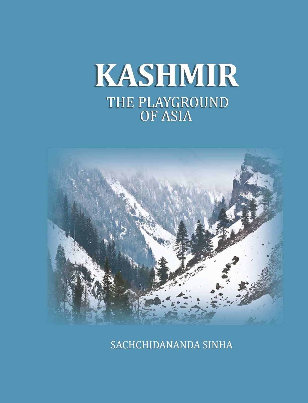     			Kashmir: The Playground of Asia