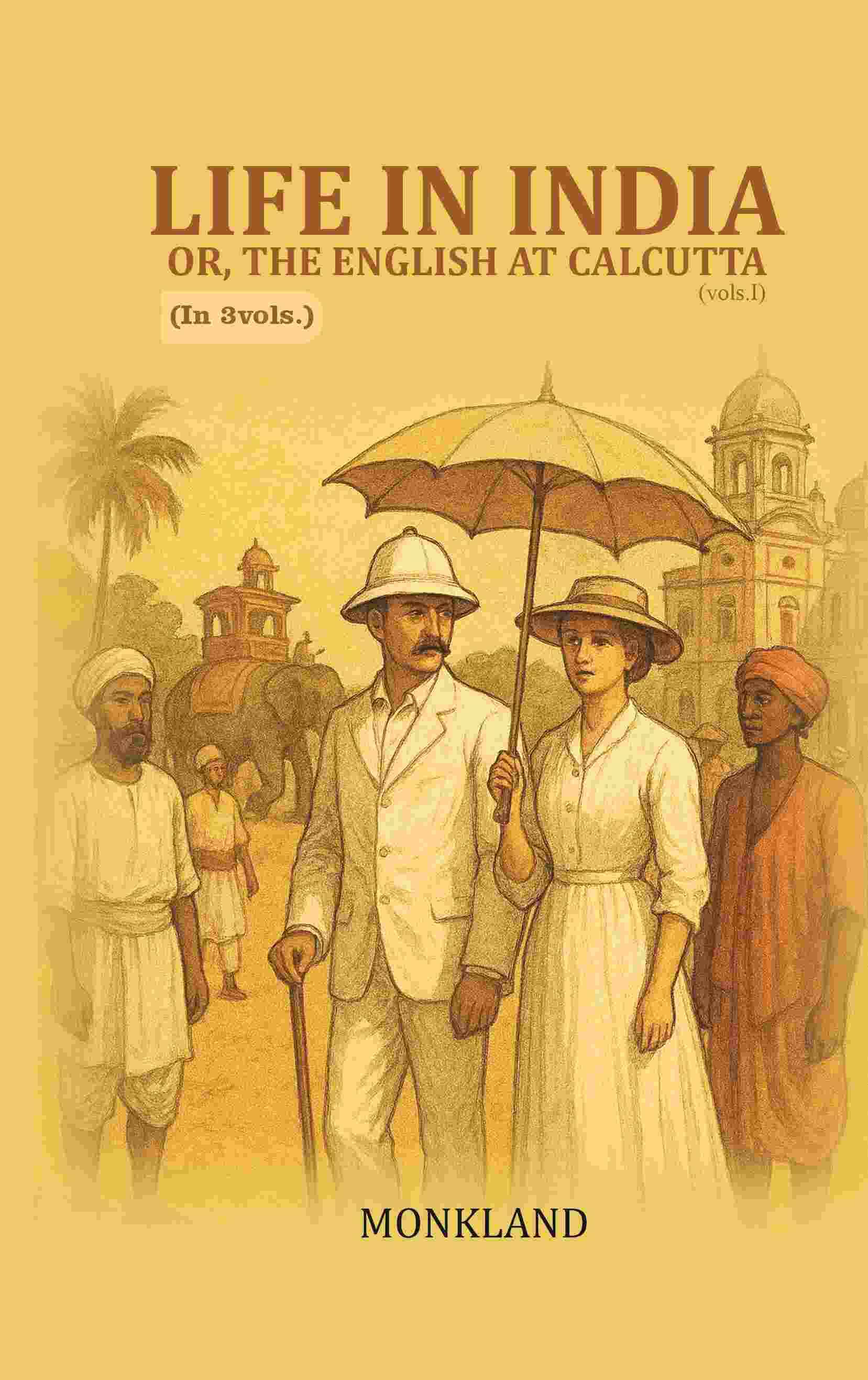 Life in India: Or, The English at Calcutta 1st Life in India: Or, The English at Calcutta 1st