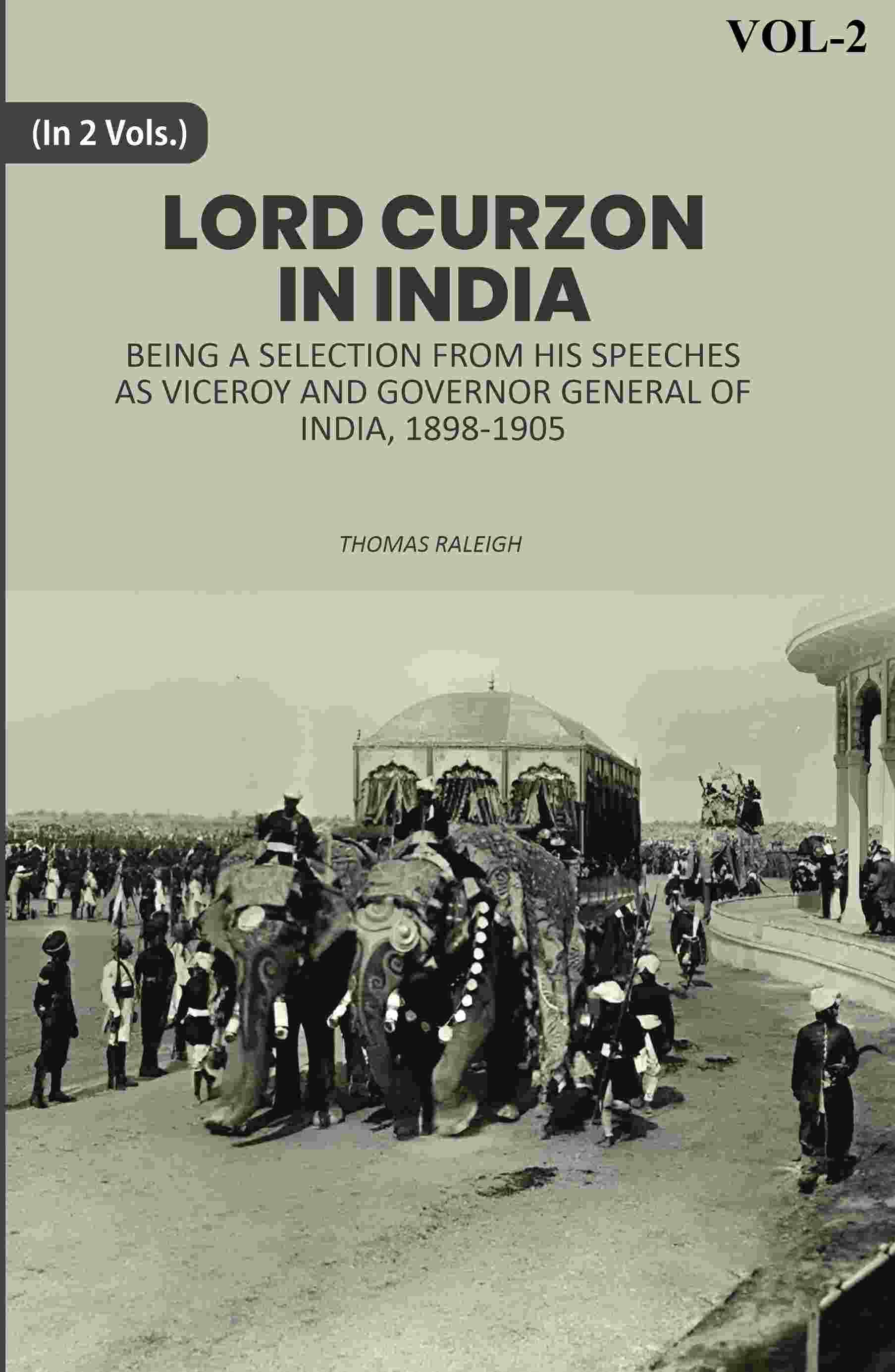     			Lord Curzon In India: Being A Selection From His Speeches As Viceroy And Governor General Of India, 1898-1905 2nd [Hardcover]