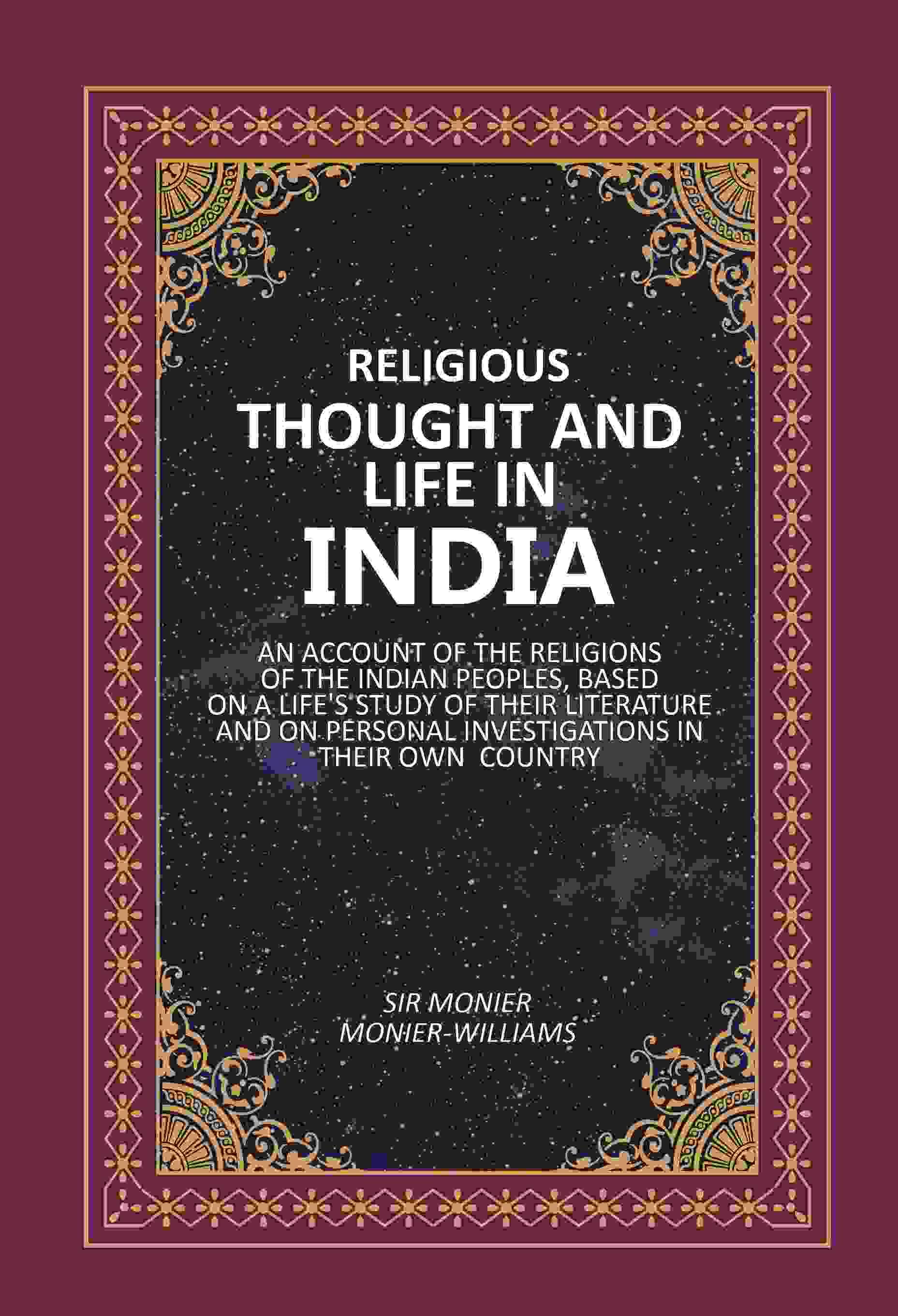     			Religious Thought And Life In India: An Account Of The Religions Of The Indian Peoples, Based On A life's Study Of Their Literature And On Personal