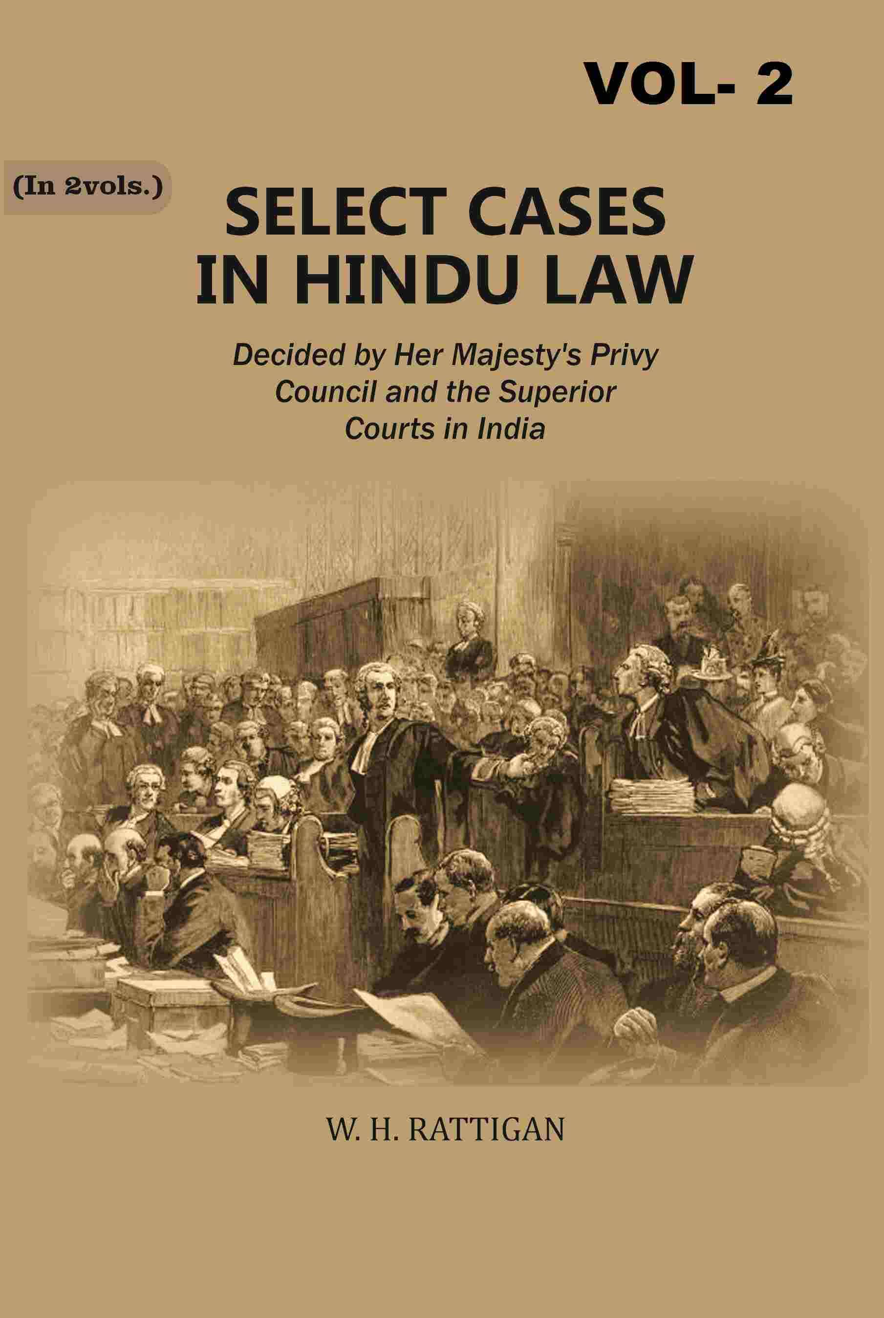 Select Cases in Hindu Law: Decided by Her Majesty's Privy Council and the Superior Courts in India 2nd Select Cases in Hindu Law: Decided by Her Majesty's Privy Council and the Superior Courts in India 2nd