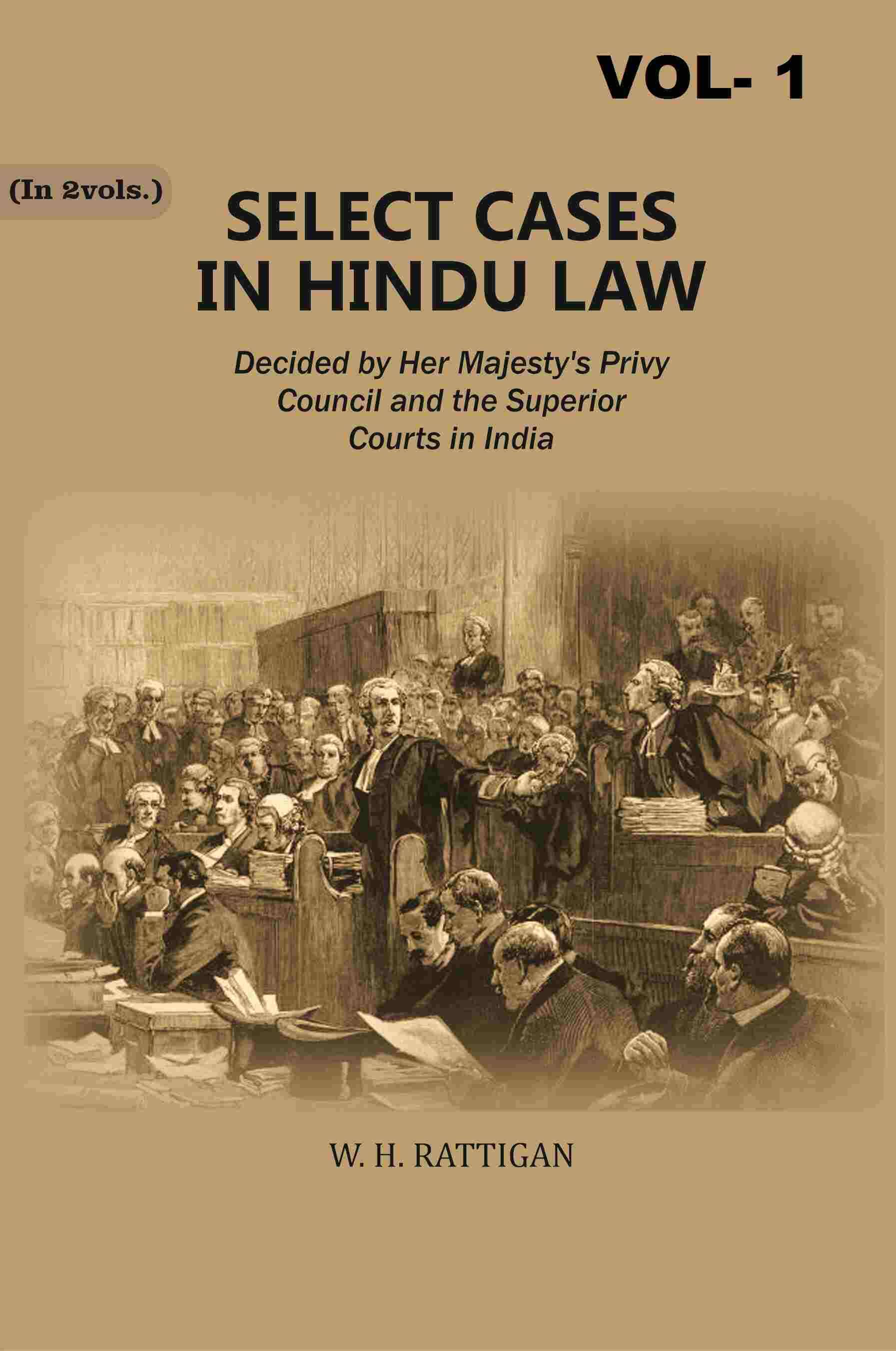 Select Cases in Hindu Law: Decided by Her Majesty's Privy Council and the Superior Courts in India 1st Select Cases in Hindu Law: Decided by Her Majesty's Privy Council and the Superior Courts in India 1st