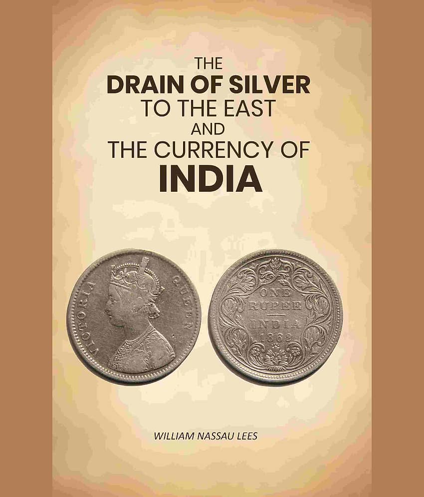 The Drain of Silver to The East: And the Currency of India - Stationery | Buy online on ZillyBuy