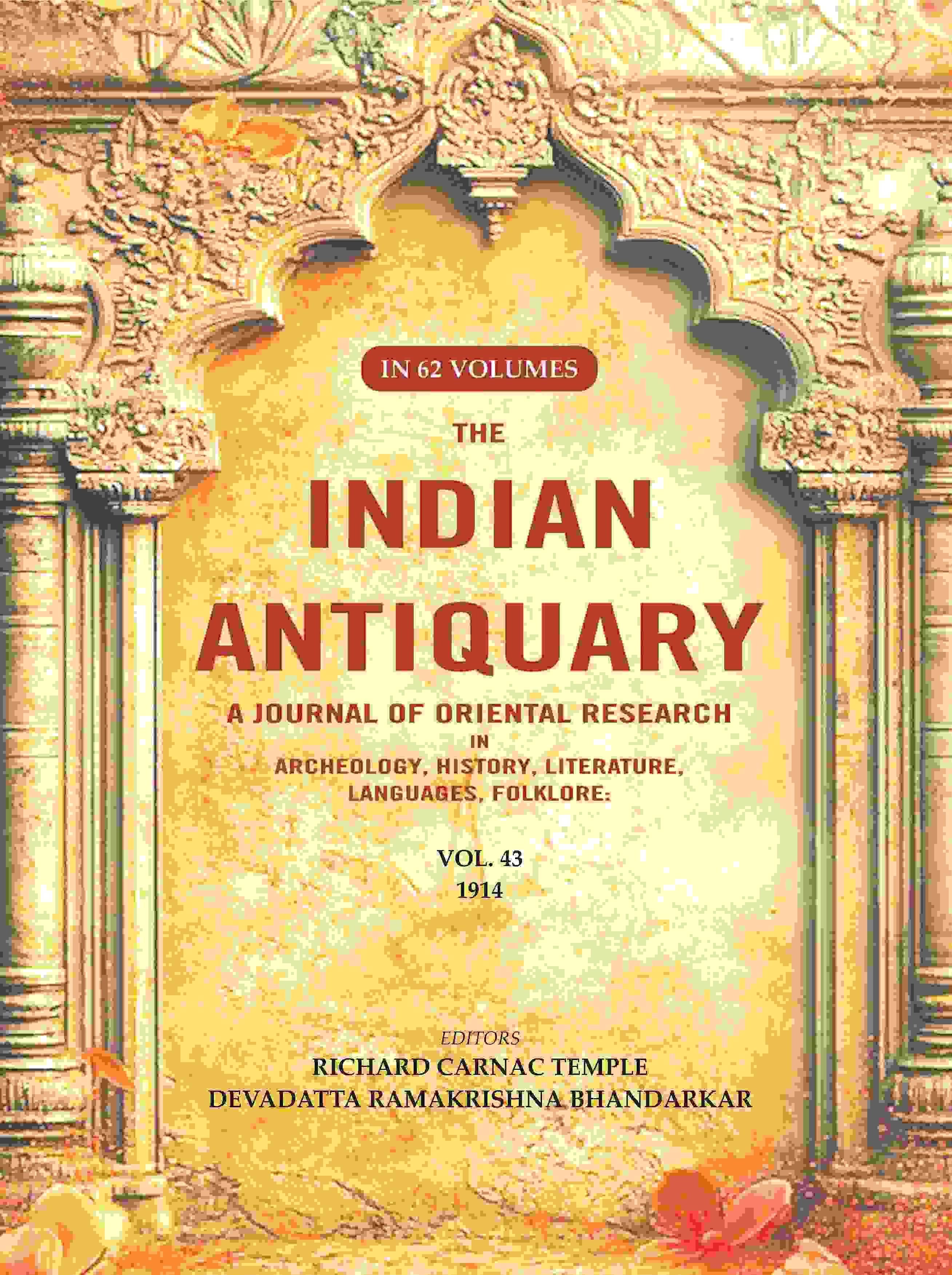 The Indian Antiquary a Journal of Oriental Research in Archeology, History, Literature, Languages, Folklore: Vol. XLIII. 1914 43rd The Indian Antiquary a Journal of Oriental Research in Archeology, History, Literature, Languages, Folklore: Vol. XLIII. 1914 43rd