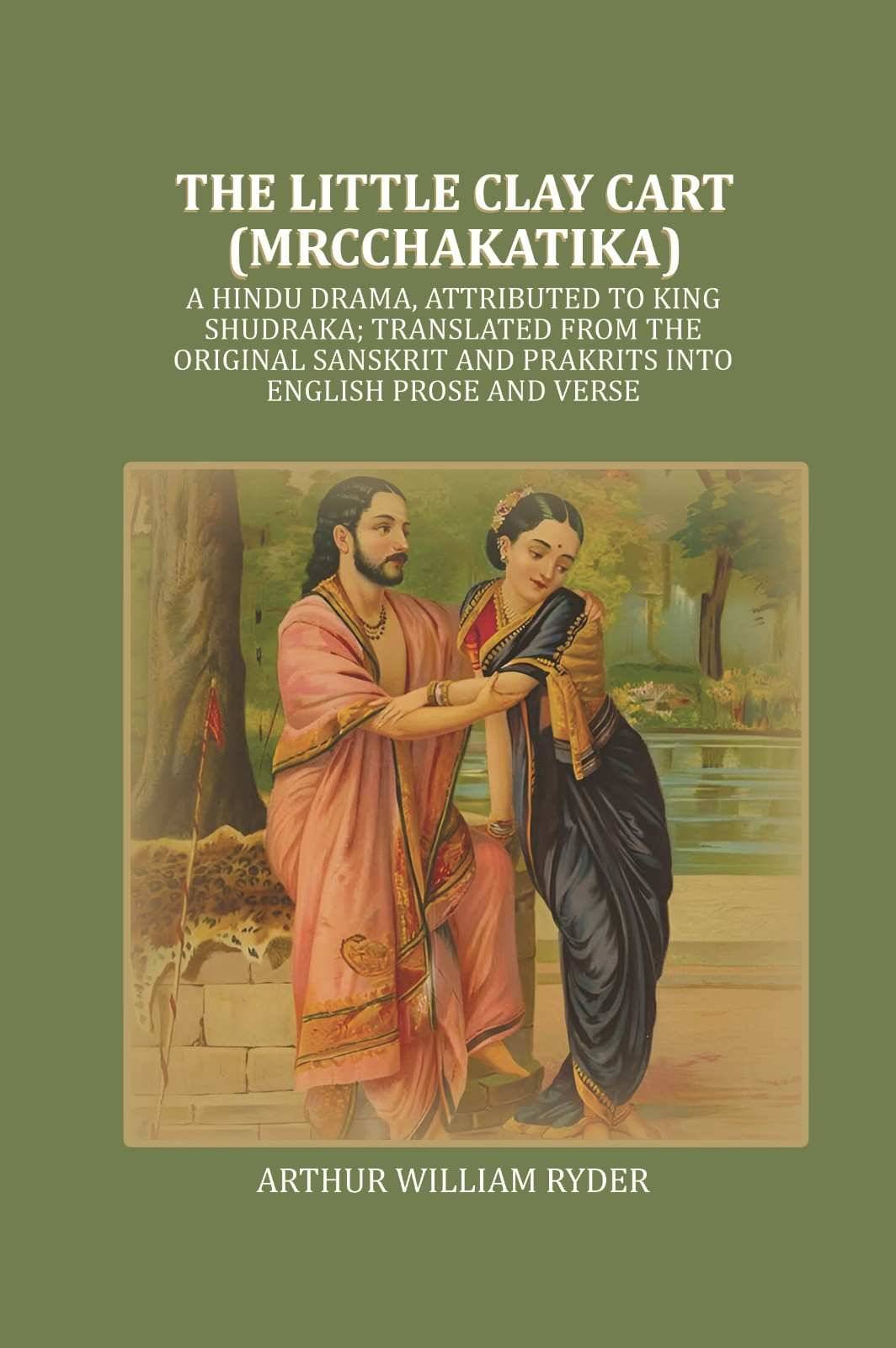     			The Little Clay Cart (Mrcchakatika): A Hindu Drama, Attributed To King Shudraka; Translated From The Original Sanskrit And Prakrits Into [Hardcover]