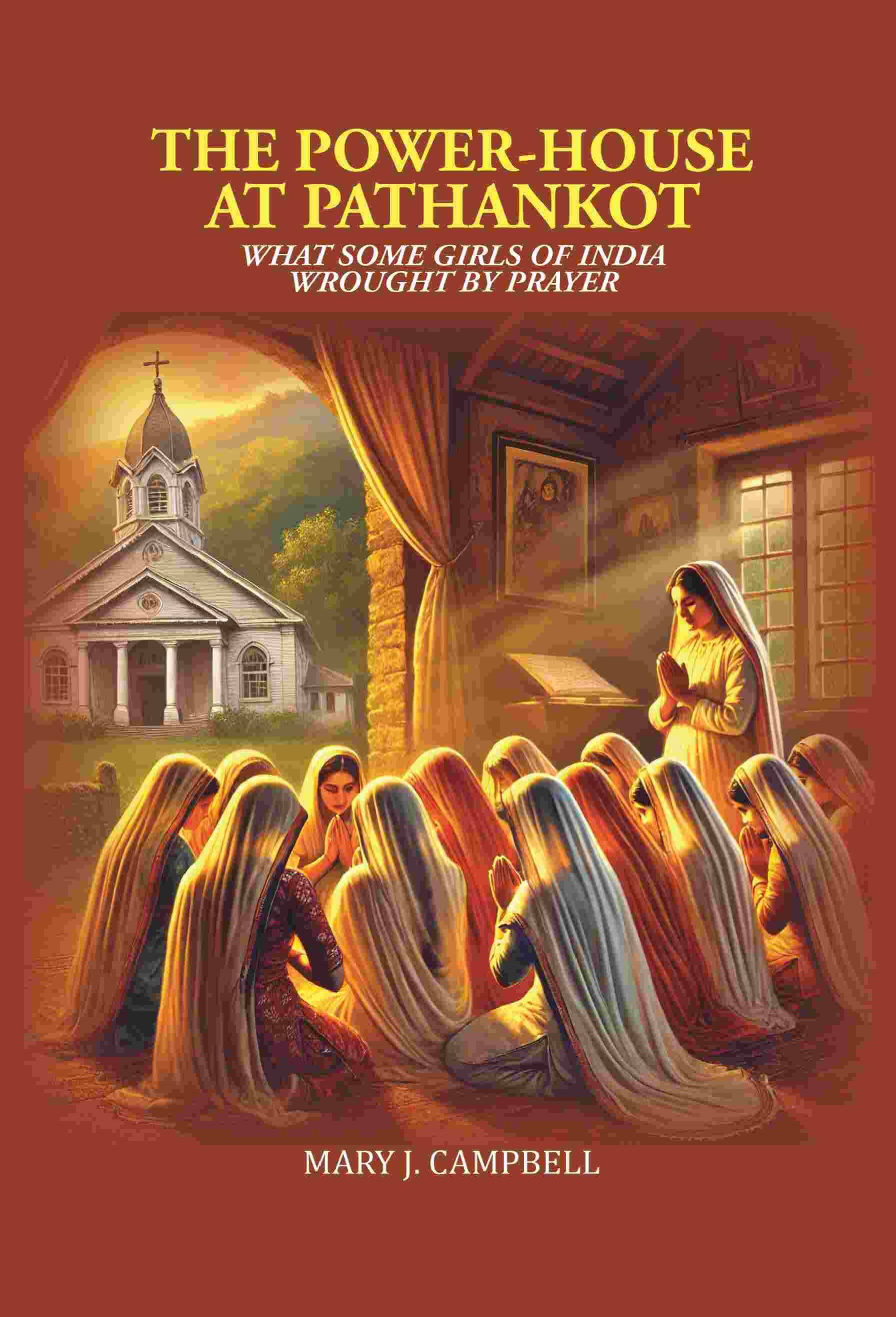     			The Power-House at Pathankot: What Some Girls of India Wrought By Prayer [Hardcover]