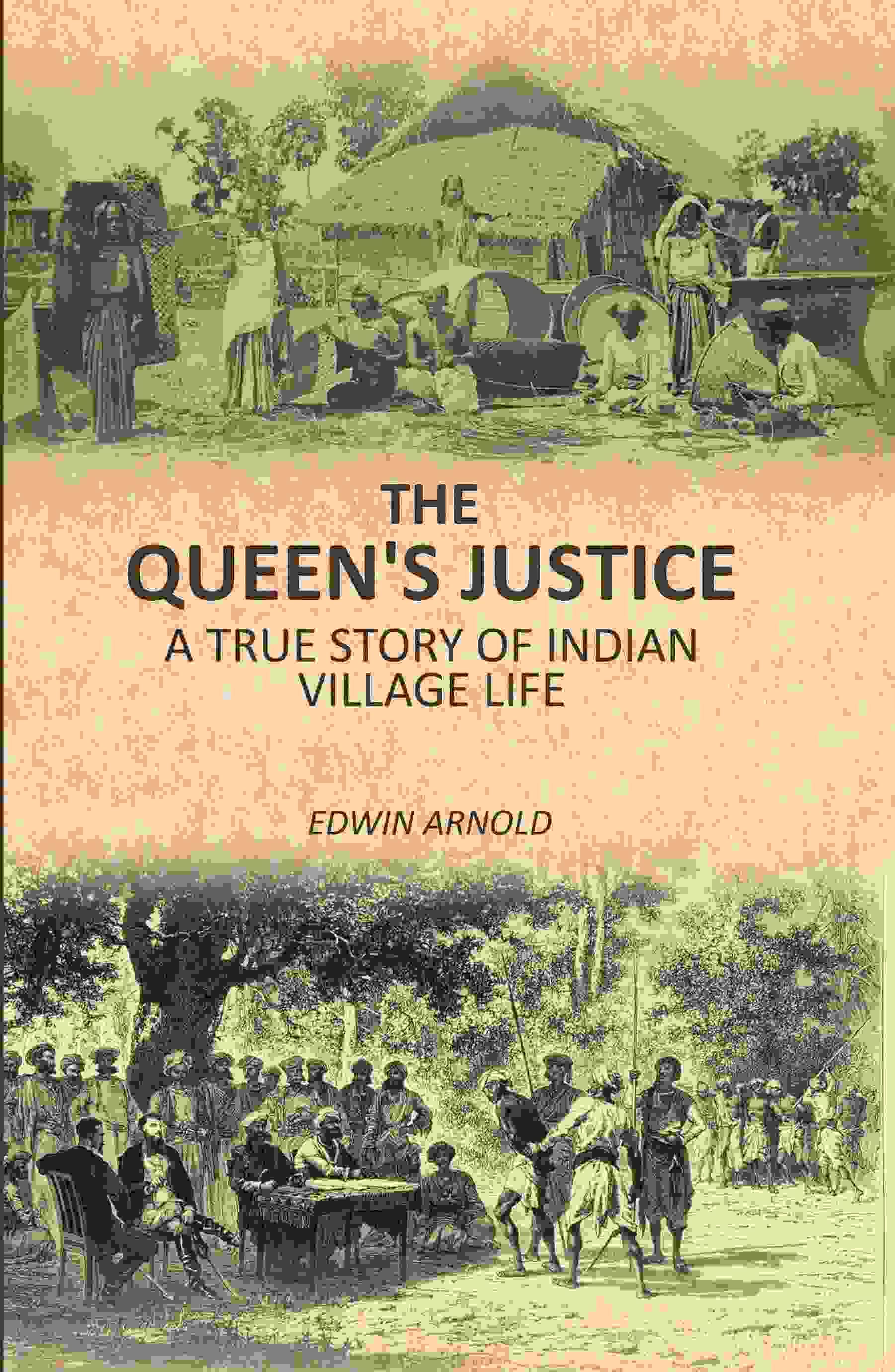 The Queen's Justice: A True Story Of Indian Village Life The Queen's Justice: A True Story Of Indian Village Life