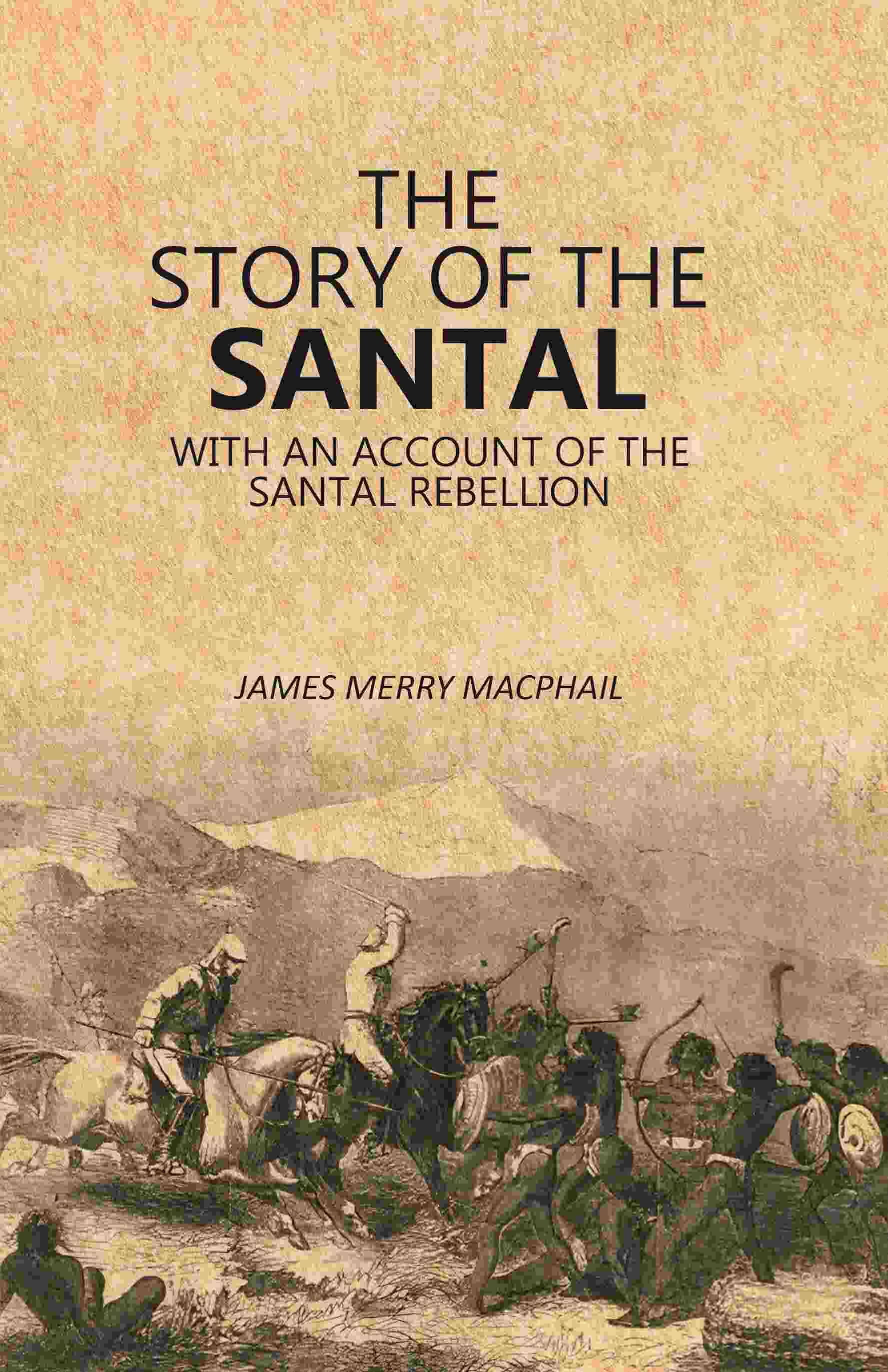     			The Story of the Santal: With an Account of the Santal Rebellion [Hardcover]