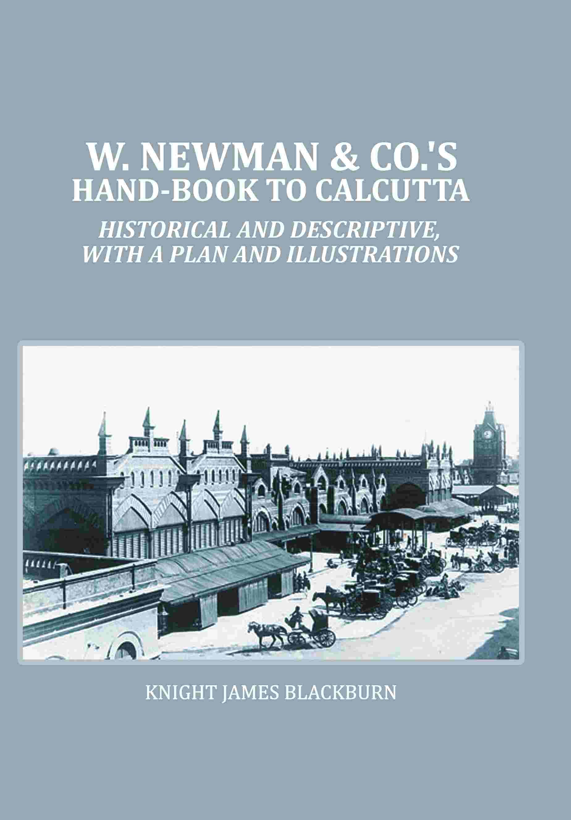     			W. Newman & Co.'s Hand-book To Calcutta : Historical And Descriptive, with a plan and Illustrations [Hardcover]