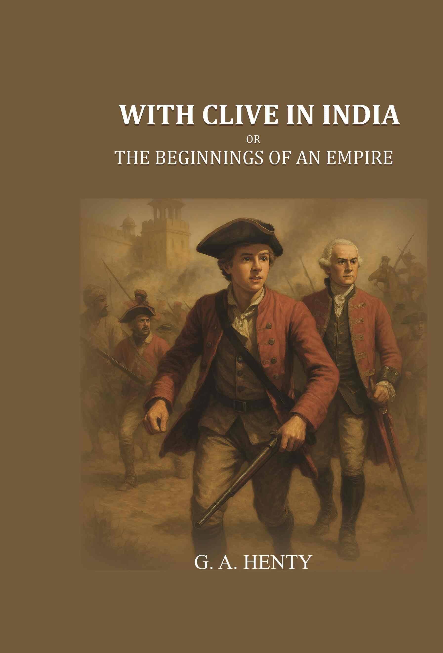     			With Clive in India: Or, The Beginnings of an Empire [Hardcover]