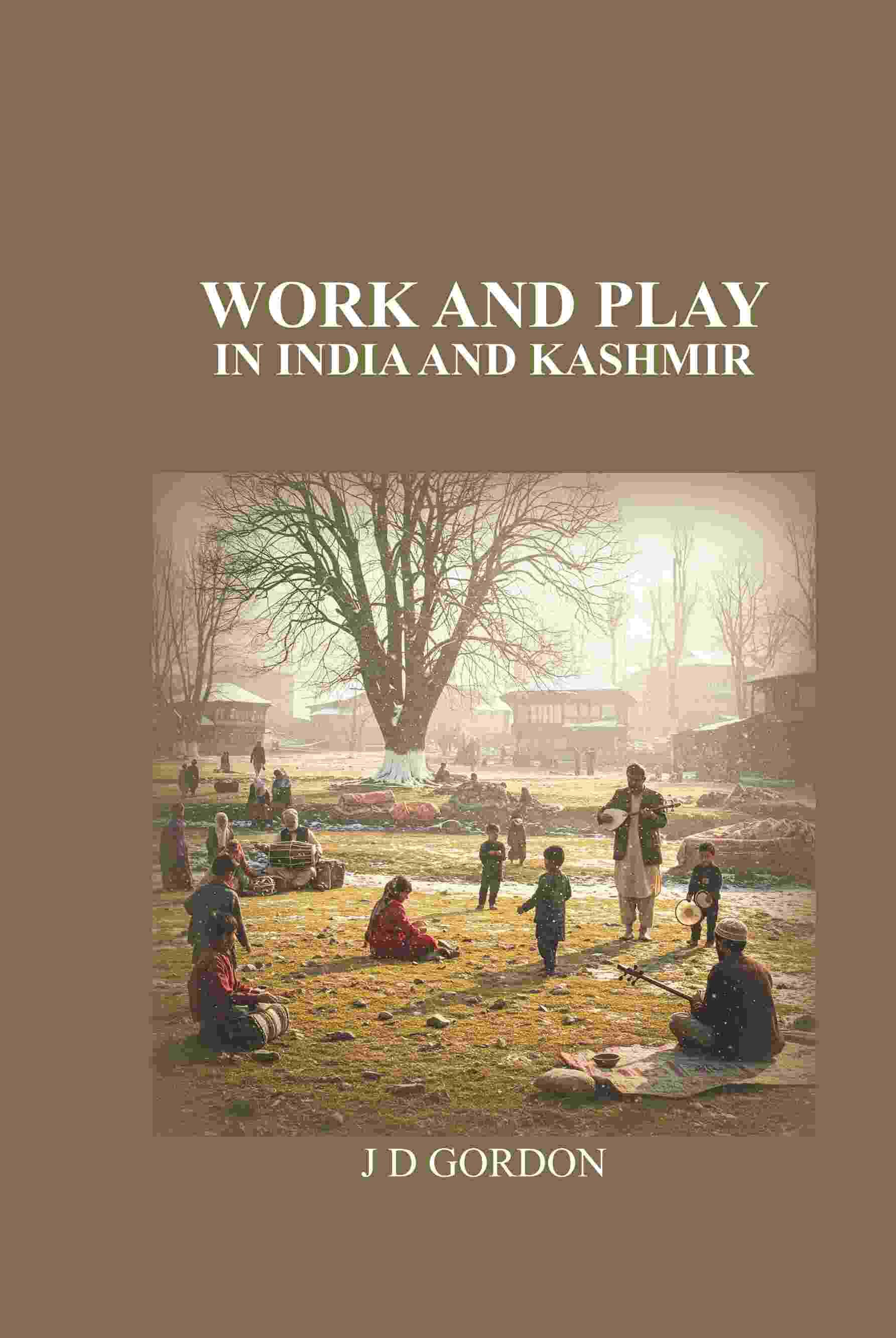     			Work and Play: In India and Kashmir