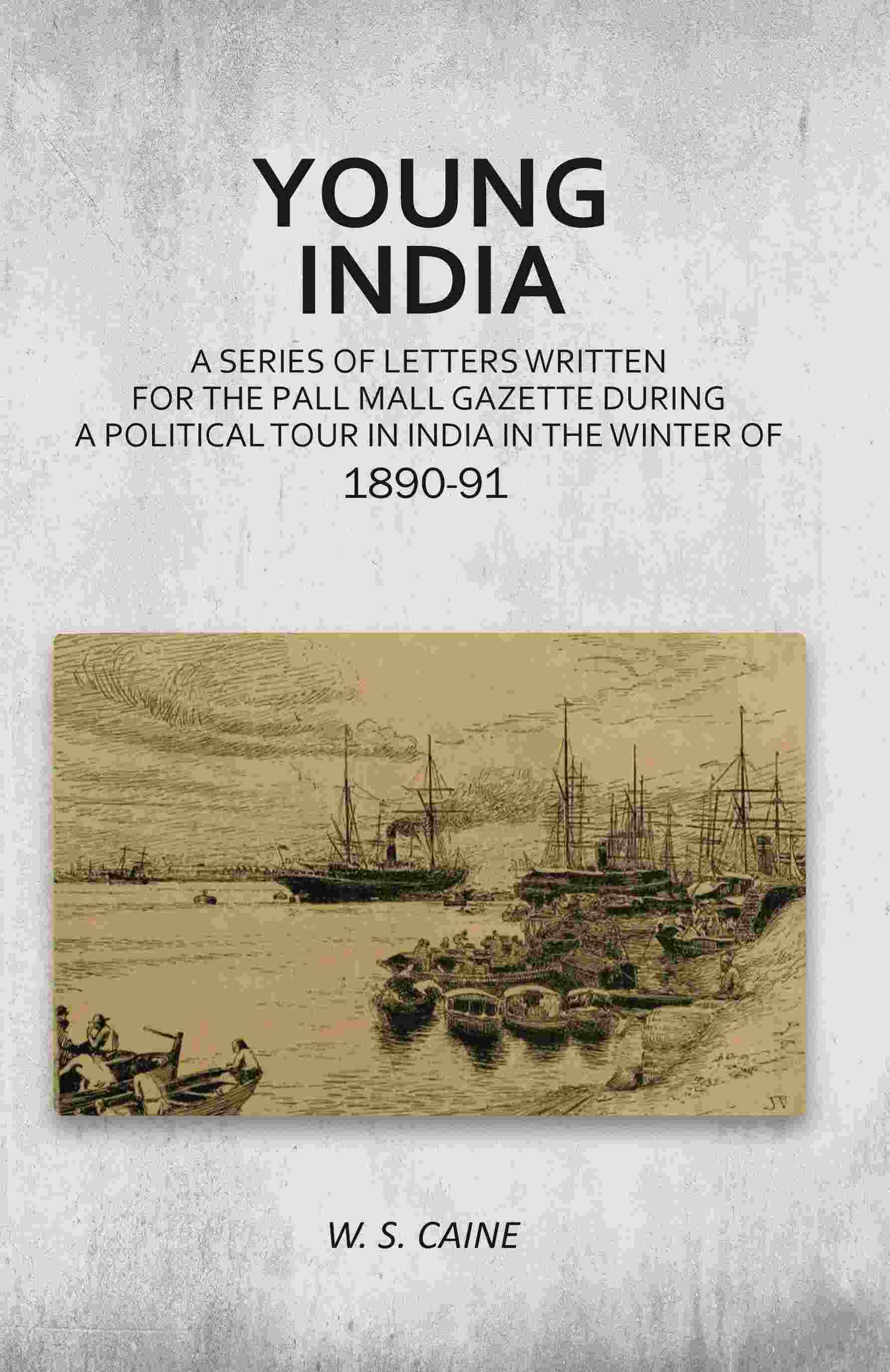     			Young India: A Series of Letters Written for the Pall Mall Gazette During a Political Tour in India in the Winter of 1890-91 [Hardcover]