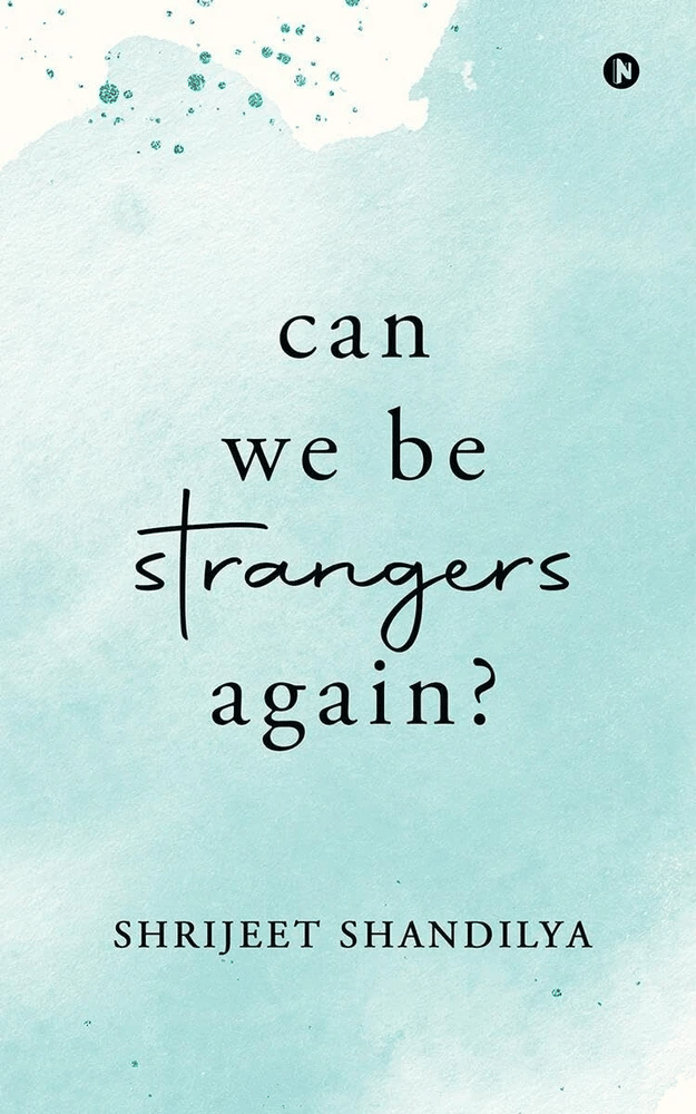     			Can We Be Strangers Again? - A moving tale of love, loyalty, and the bittersweet beauty of letting go