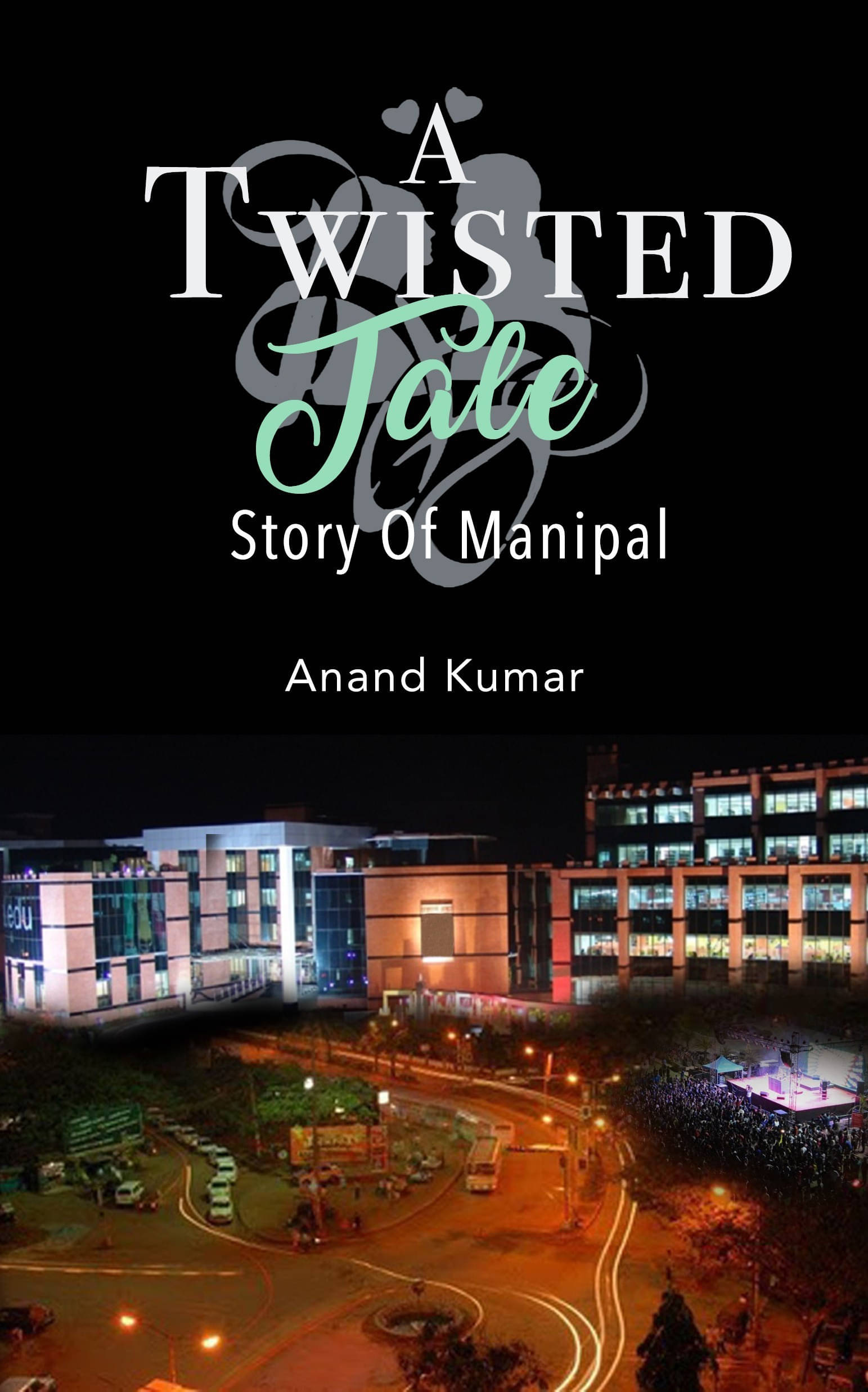 A Twisted Tale - Story of Manipal (English, Paperback, Kumar Mr Anand) A Twisted Tale - Story of Manipal (English, Paperback, Kumar Mr Anand)