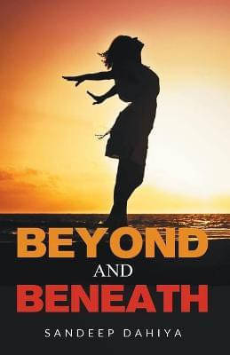 Beyond and Beneath (English, Paperback, Dahiya San By Dahiya Sandeep Beyond and Beneath (English, Paperback, Dahiya San By Dahiya Sandeep