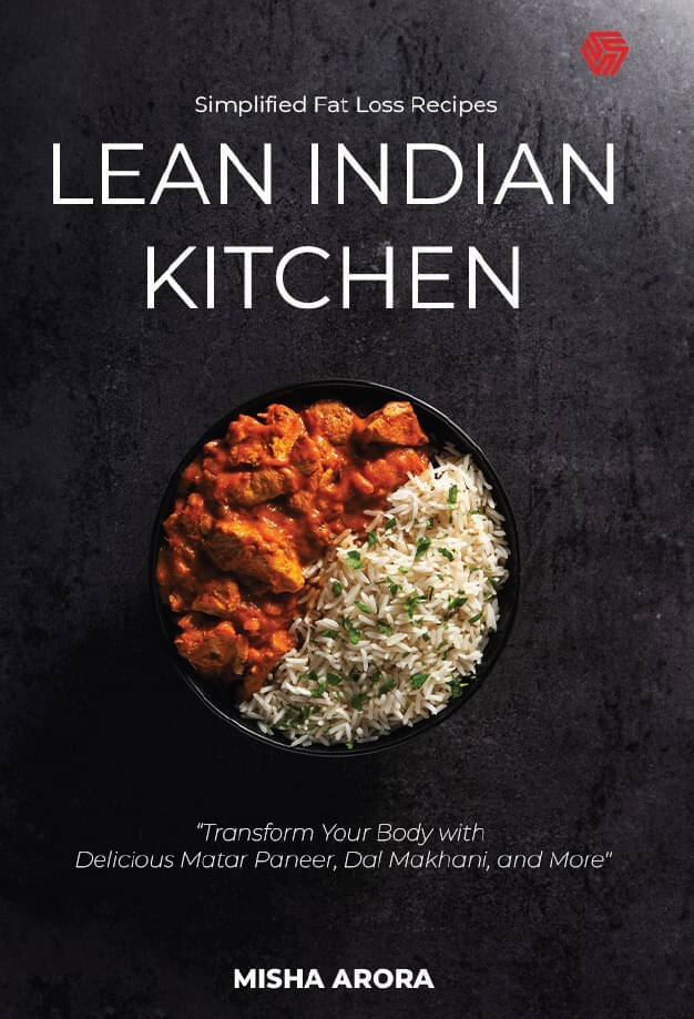 Lean Indian Kitchen | Simplified Fat Loss Recipes By Misha Arora Lean Indian Kitchen | Simplified Fat Loss Recipes By Misha Arora