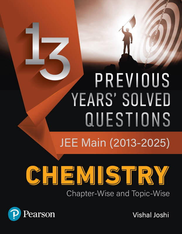 Pearson 13 Previous Years' Solved Questions – JEE Main (2013-2025) Chemistry | Latest JEE Main Syllabus Provided by NTA | 1st Edition Pearson 13 Previous Years' Solved Questions – JEE Main (2013-2025) Chemistry | Latest JEE Main Syllabus Provided by NTA | 1st Edition