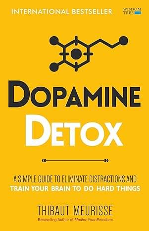 Dopamine Detox : A Short Guide to Remove Distractions and Get Your Brain to Do Hard Things Dopamine Detox : A Short Guide to Remove Distractions and Get Your Brain to Do Hard Things