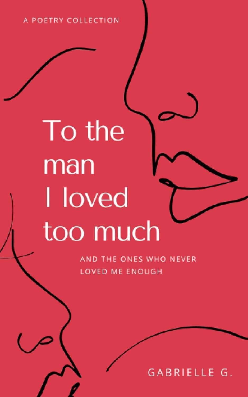     			To the man I loved too much By Gabrielle G.