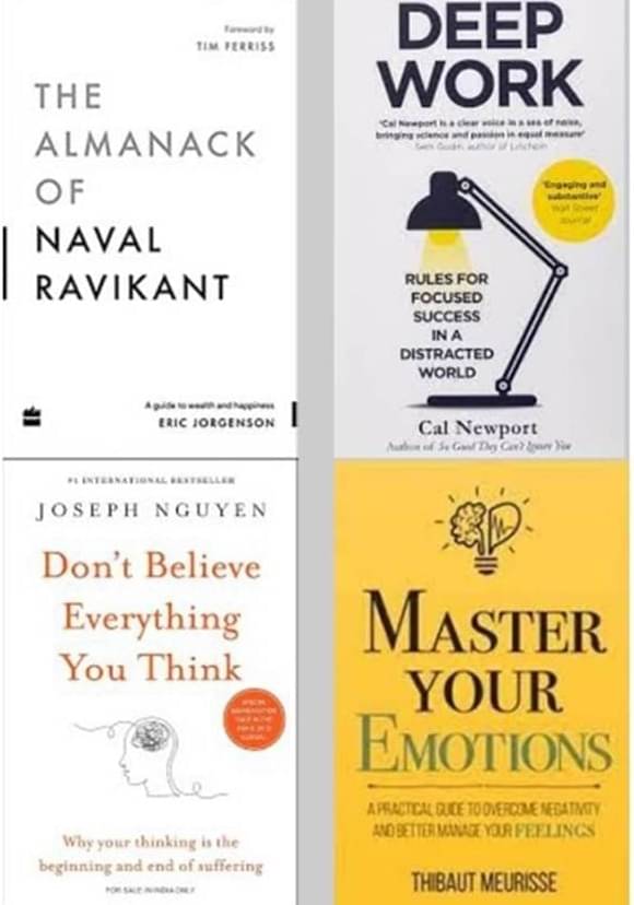 Deep Work + The Almanack Of Naval Ravikant + Don't Believe Everything You Think + Master Your Emotions Deep Work + The Almanack Of Naval Ravikant + Don't Believe Everything You Think + Master Your Emotions