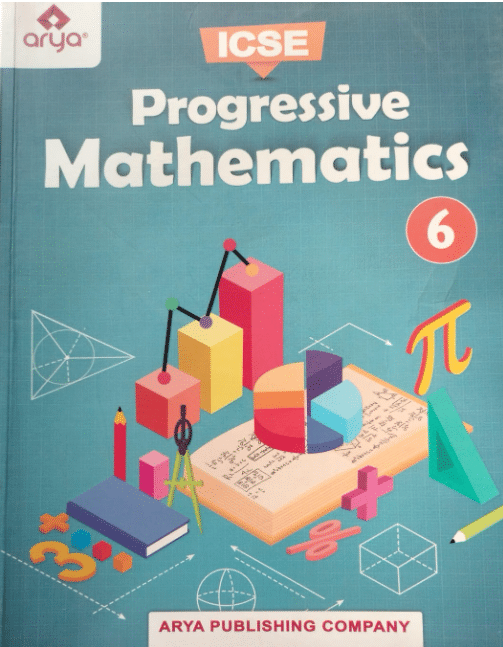 ICSE PROGRESSIVE MATHEMATICS CLASS 6 ICSE PROGRESSIVE MATHEMATICS CLASS 6