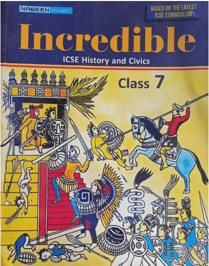 Incredible ICSE HISTORY AND CIVICS CLASS 7 Incredible ICSE HISTORY AND CIVICS CLASS 7
