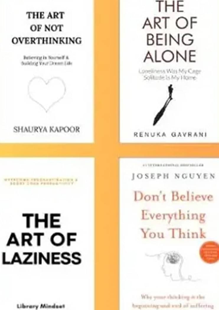     			the art of not overthinking+the art of being alone + art of laziness + Don't Believe Everything You Think