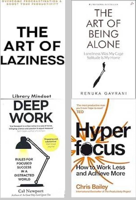     			The Art Of Being Alone + The Art of Laziness + Deep Work + Hyperfocus