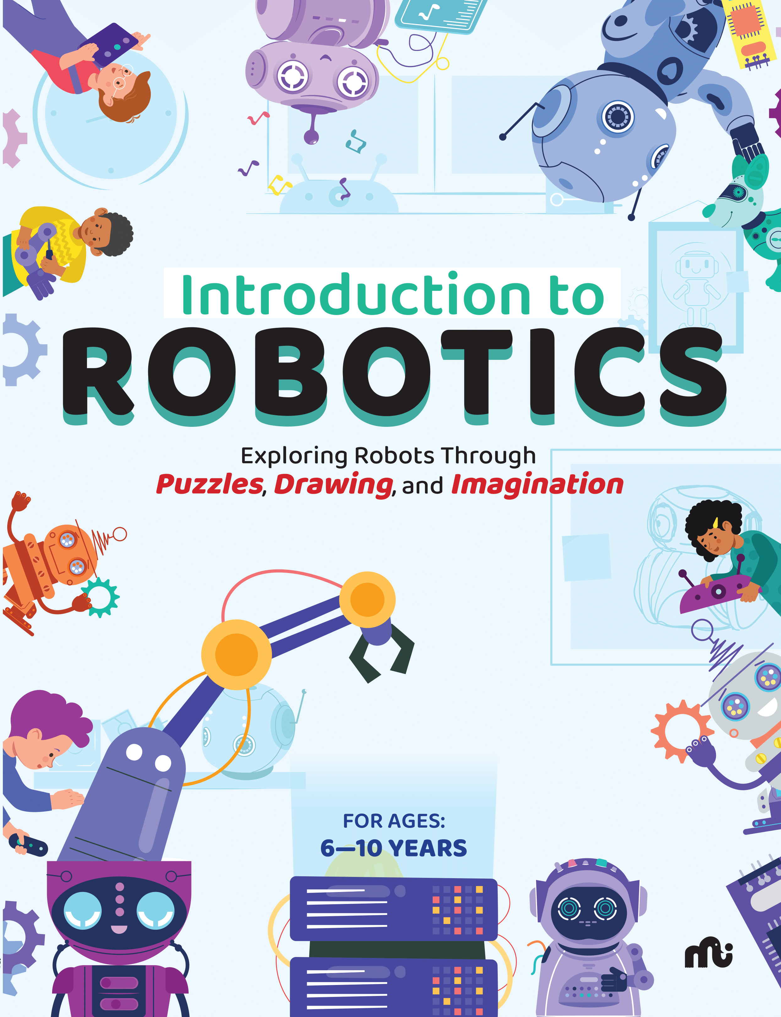 Introduction to Robotics: Exploring Robots Through Puzzles, Drawing, and Imagination Introduction to Robotics: Exploring Robots Through Puzzles, Drawing, and Imagination