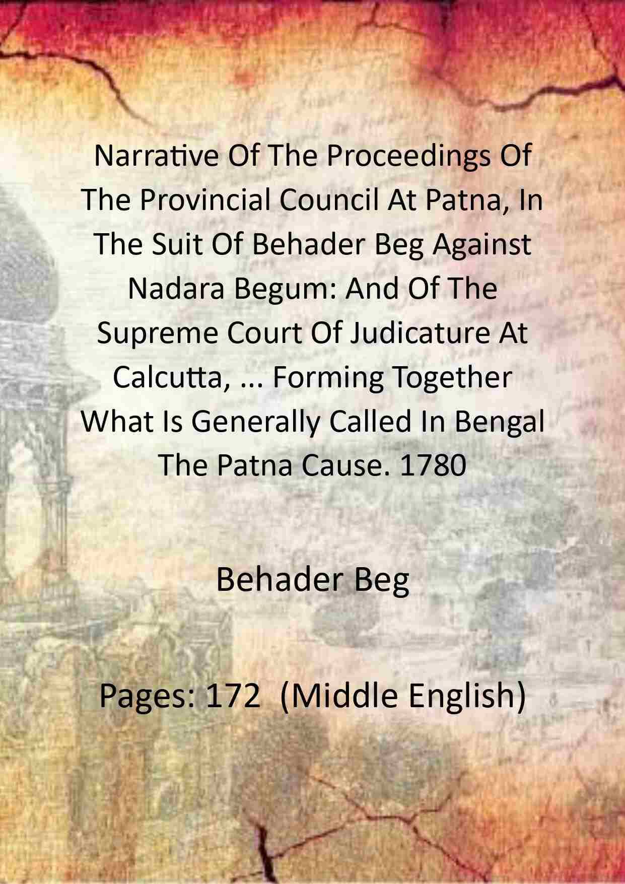     			Narrative Of The Proceedings Of The Provincial Council At Patna, In The Suit Of Behader Beg Against Nadara Begum: And Of The Supreme Court [Hardcover]